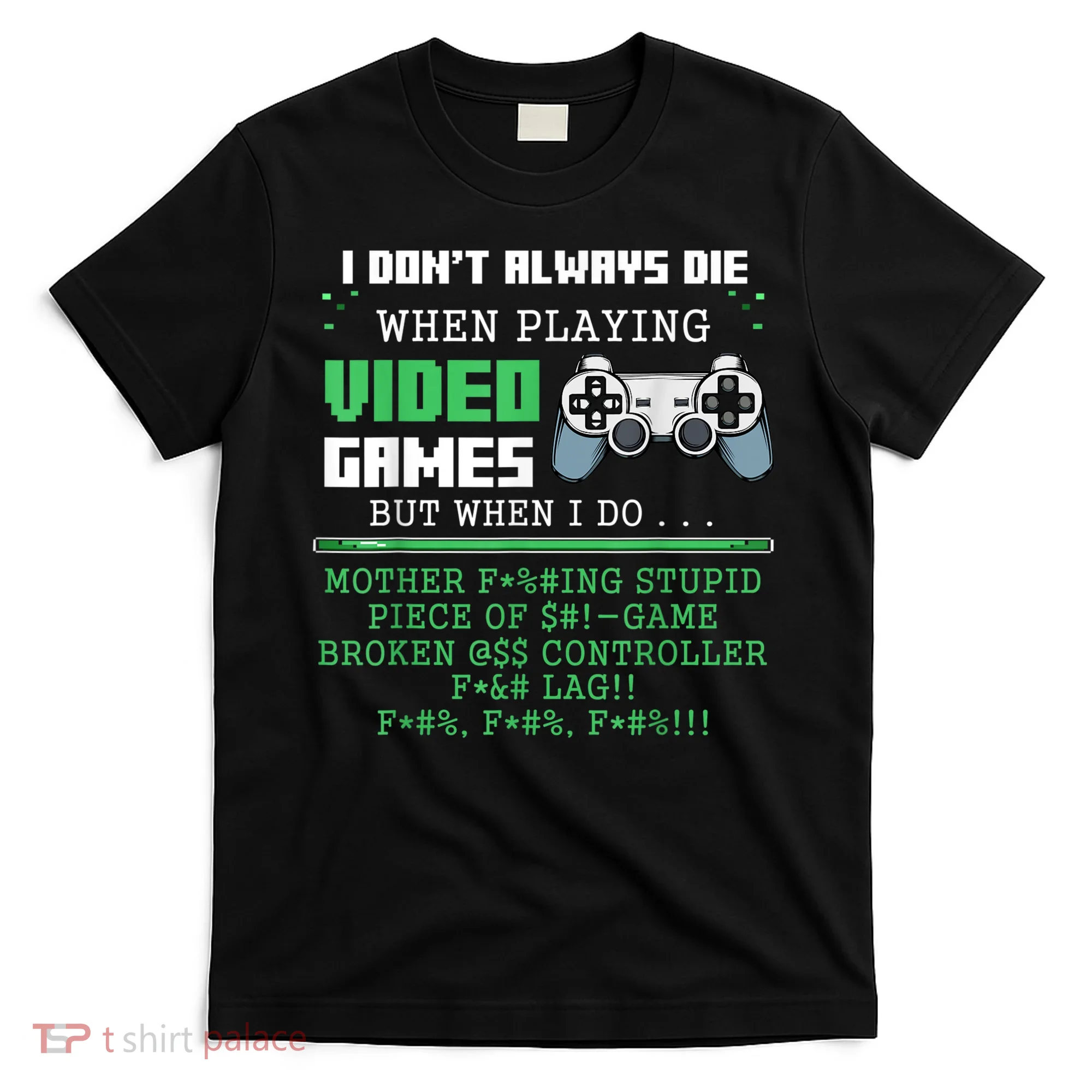 I Don't Always Die When Playing Video Games Controller Gamer T-Shirt