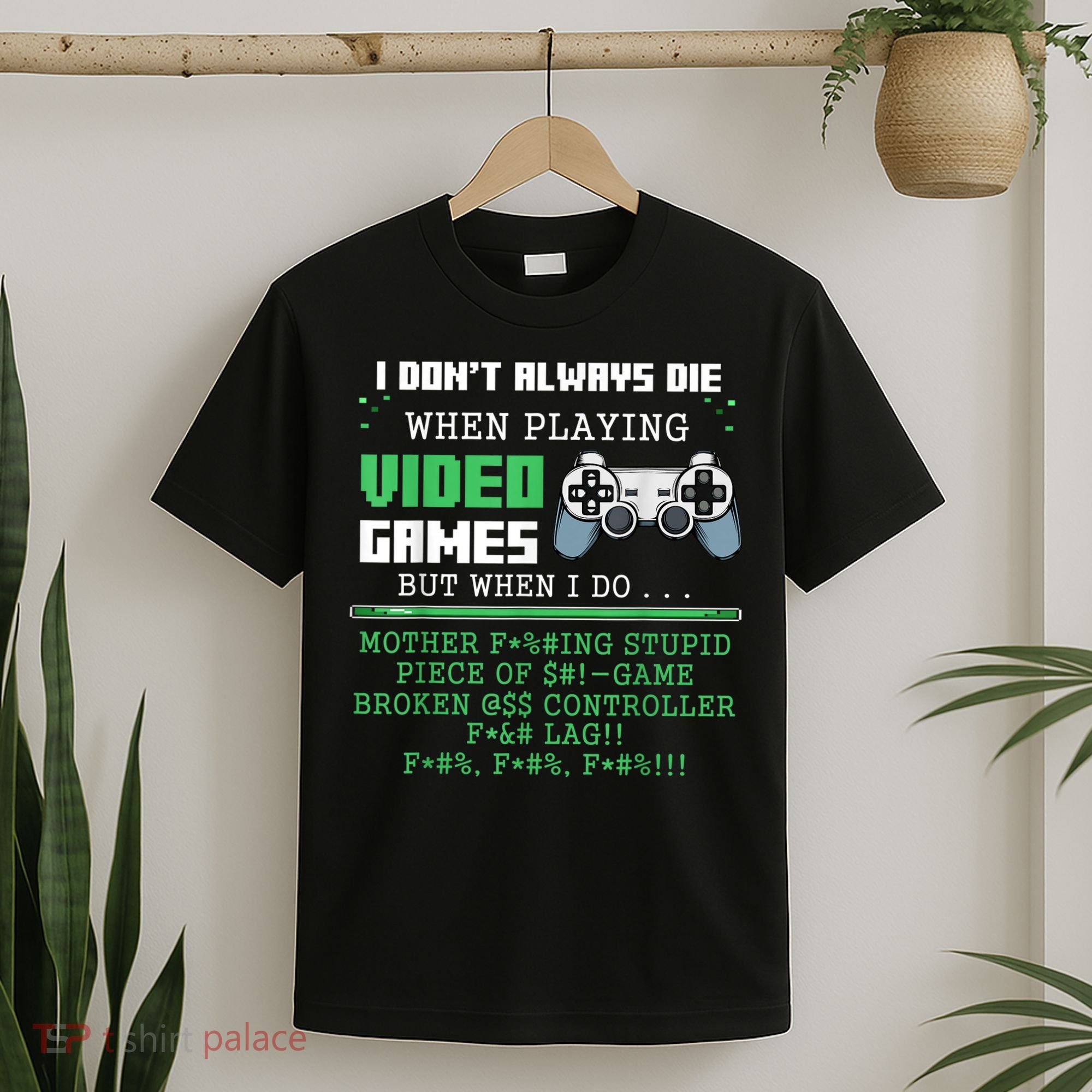 I Don't Always Die When Playing Video Games Controller Gamer T-Shirt