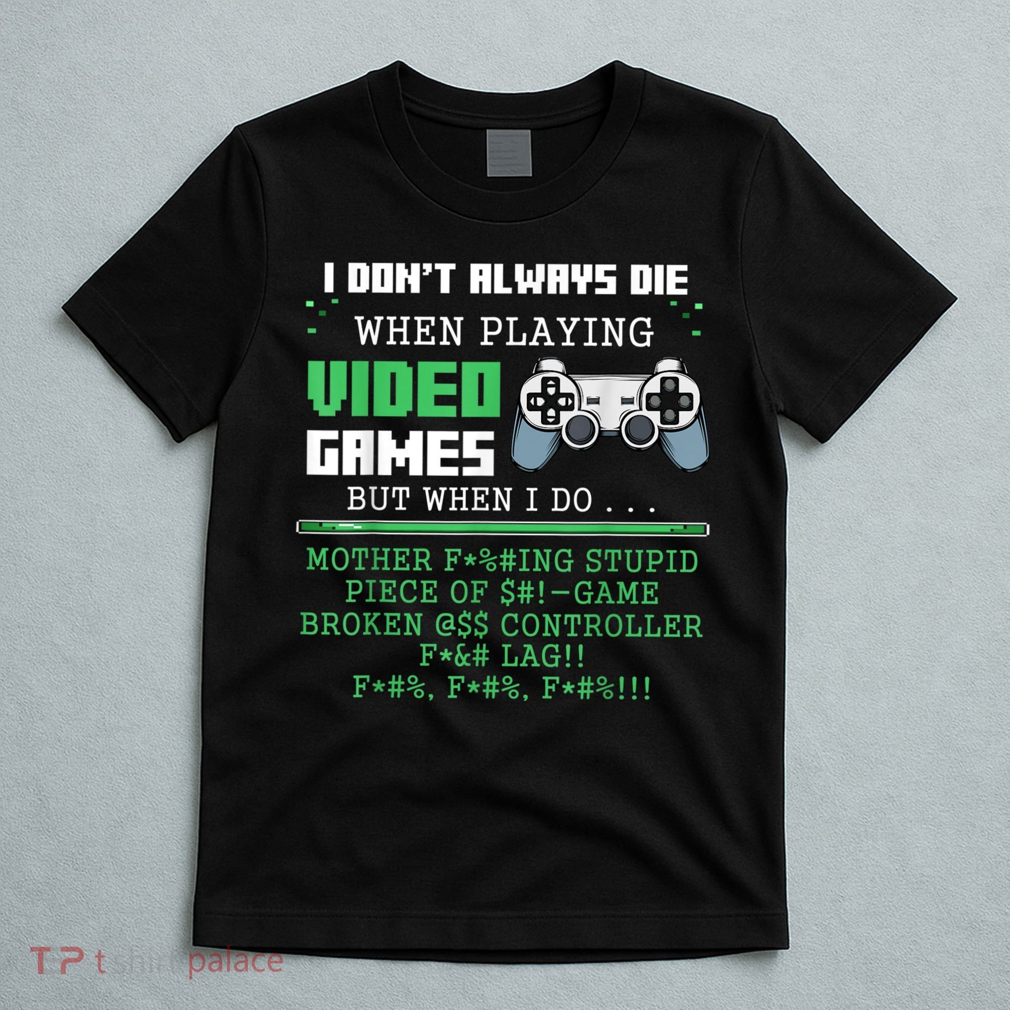 I Don't Always Die When Playing Video Games Controller Gamer T-Shirt