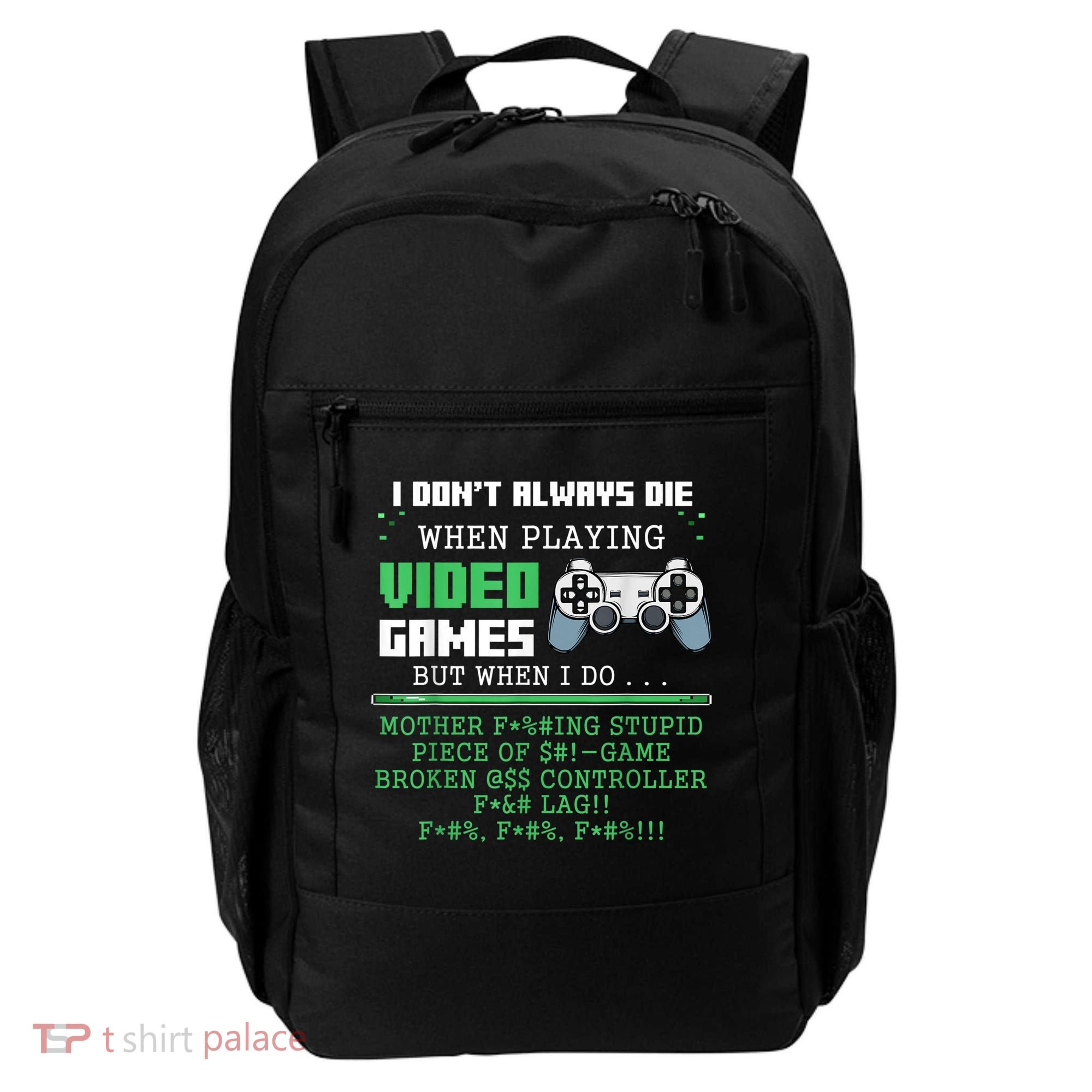 I Don't Always Die When Playing Video Games Controller Gamer Backpack