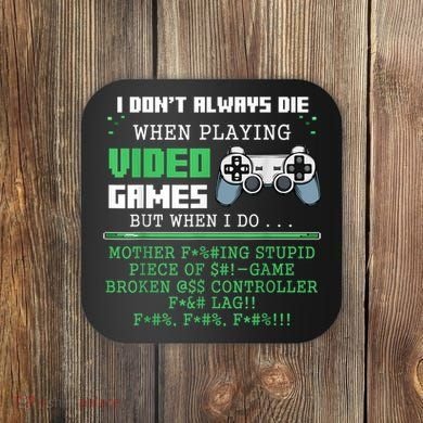 I Don't Always Die When Playing Video Games Controller Gamer Coaster