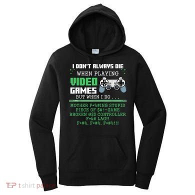 I Don't Always Die When Playing Video Games Controller Gamer Women's Hoodie