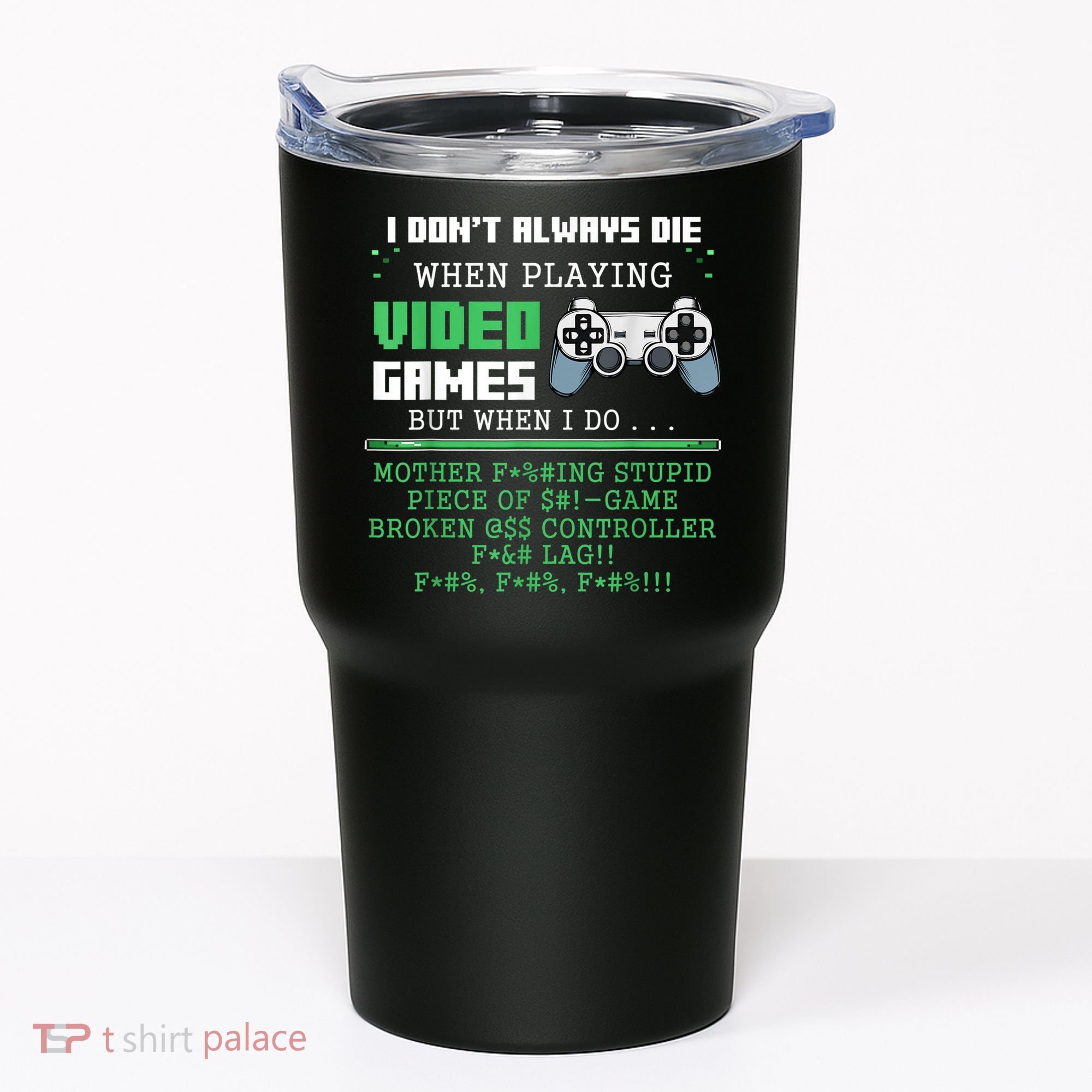 I Don't Always Die When Playing Video Games Controller Gamer Tumbler