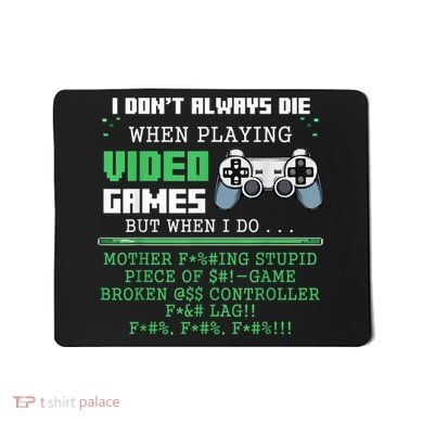 I Don't Always Die When Playing Video Games Controller Gamer Mousepad