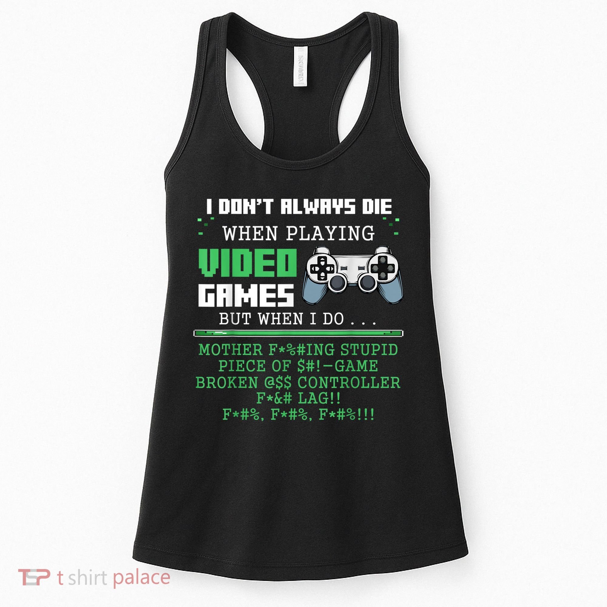 I Don't Always Die When Playing Video Games Controller Gamer Women's Tank Top