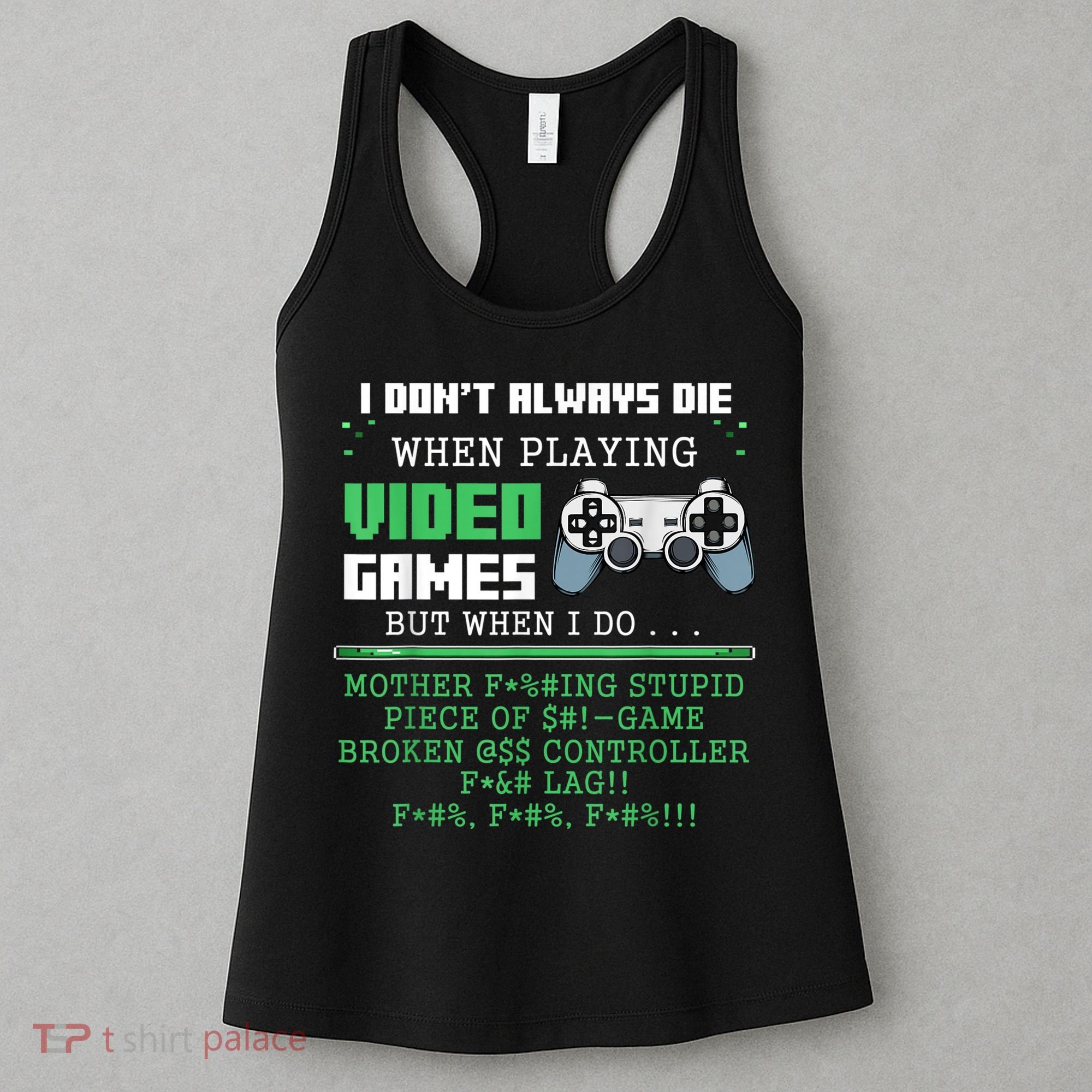 I Don't Always Die When Playing Video Games Controller Gamer Women's Tank Top