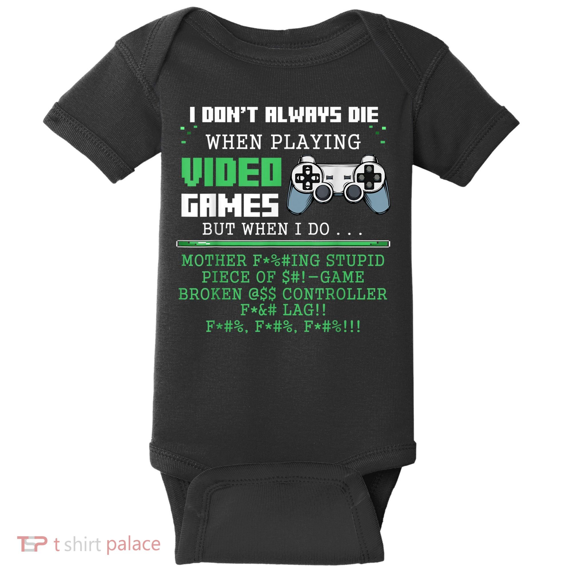 I Don't Always Die When Playing Video Games Controller Gamer Baby Bodysuit