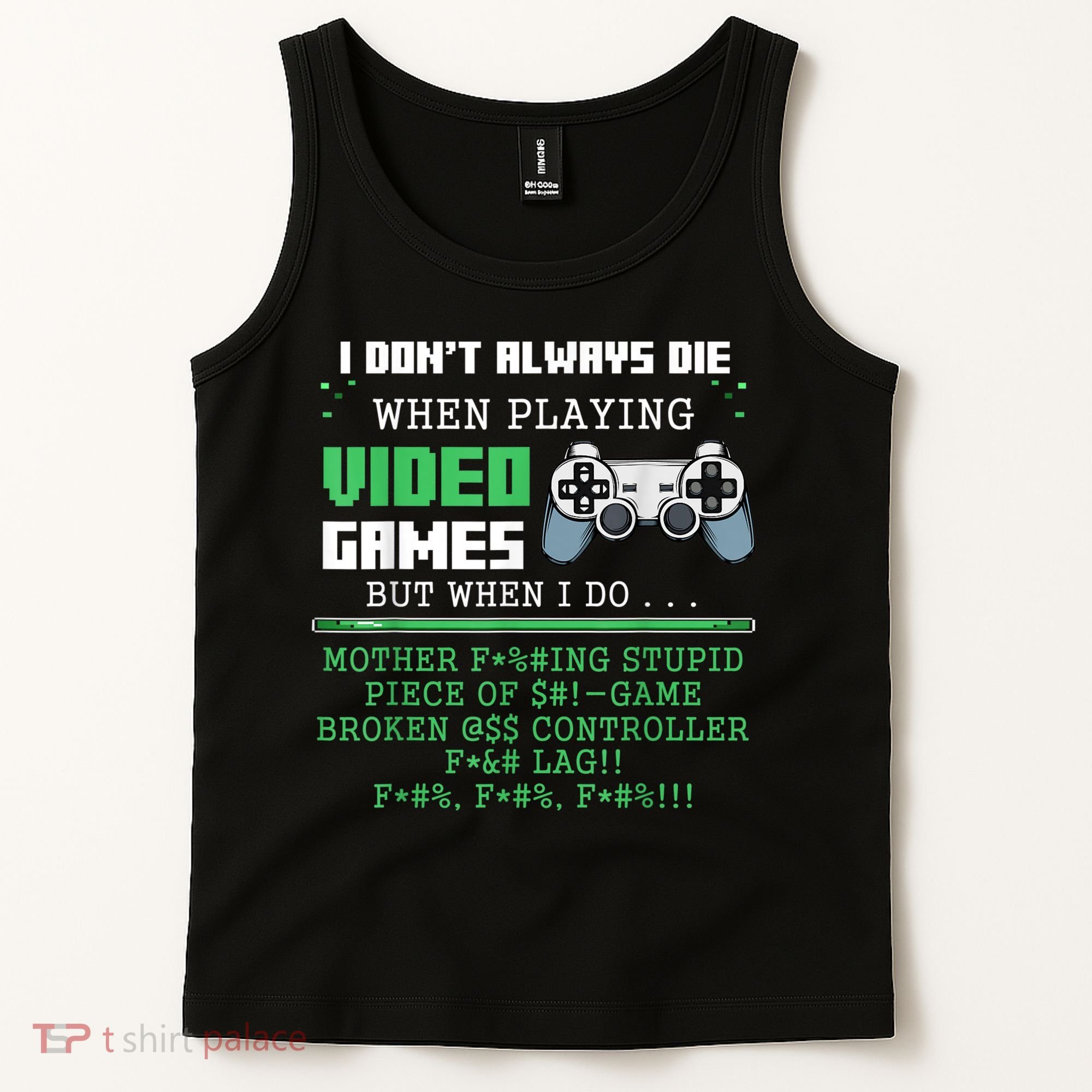 I Don't Always Die When Playing Video Games Controller Gamer Tank Top