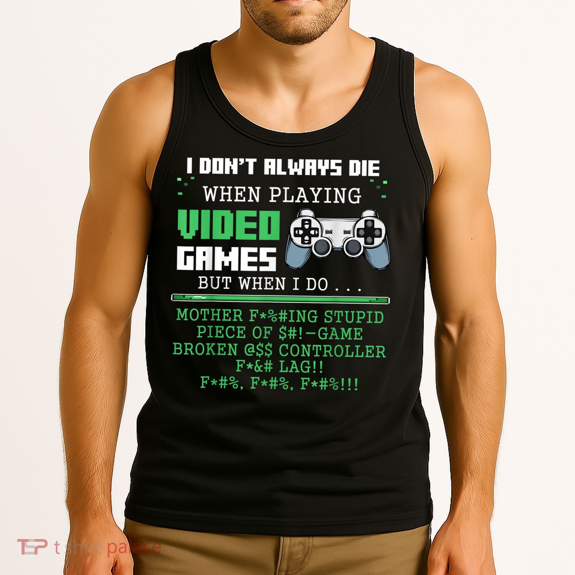 I Don't Always Die When Playing Video Games Controller Gamer Tank Top