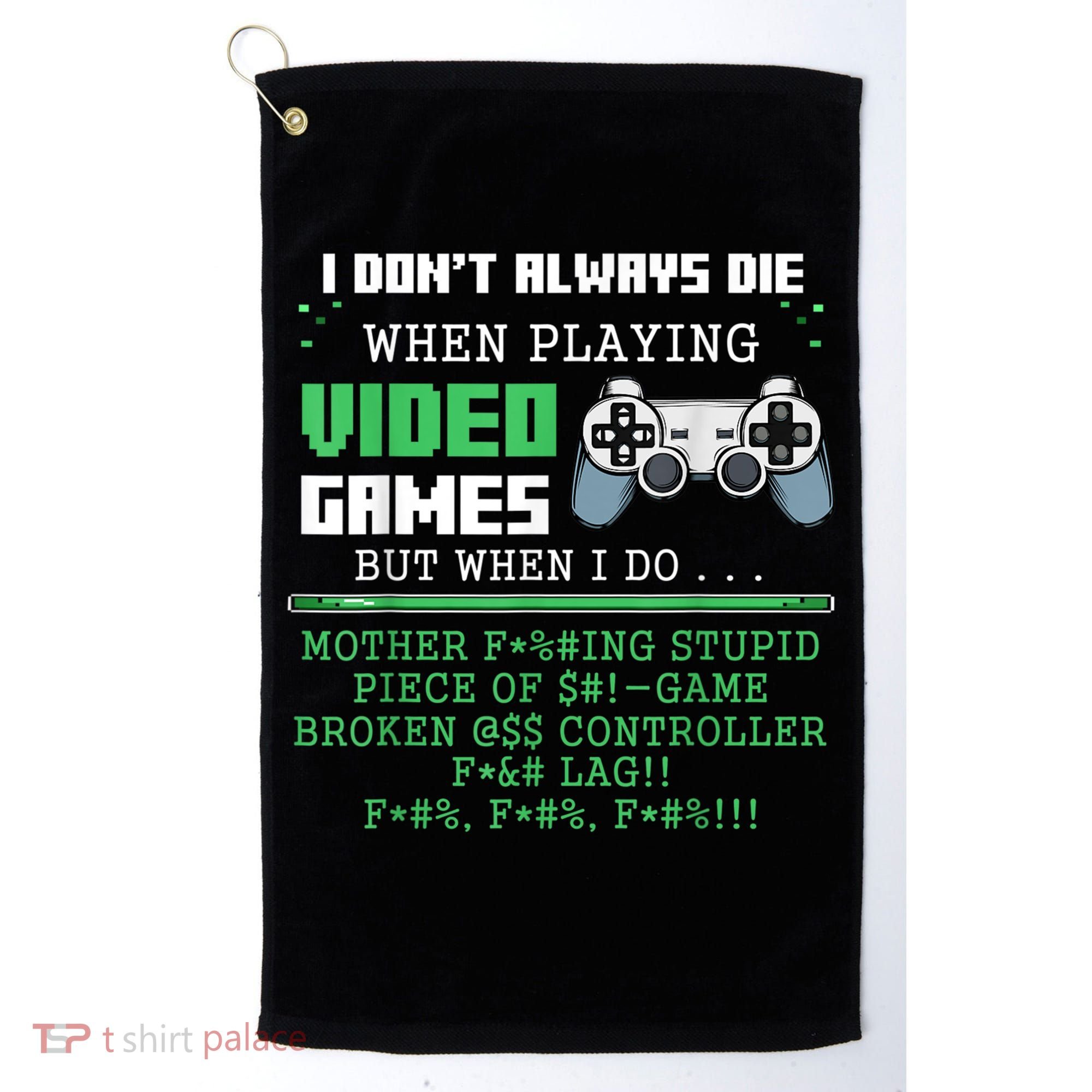 I Don't Always Die When Playing Video Games Controller Gamer Golf Towel