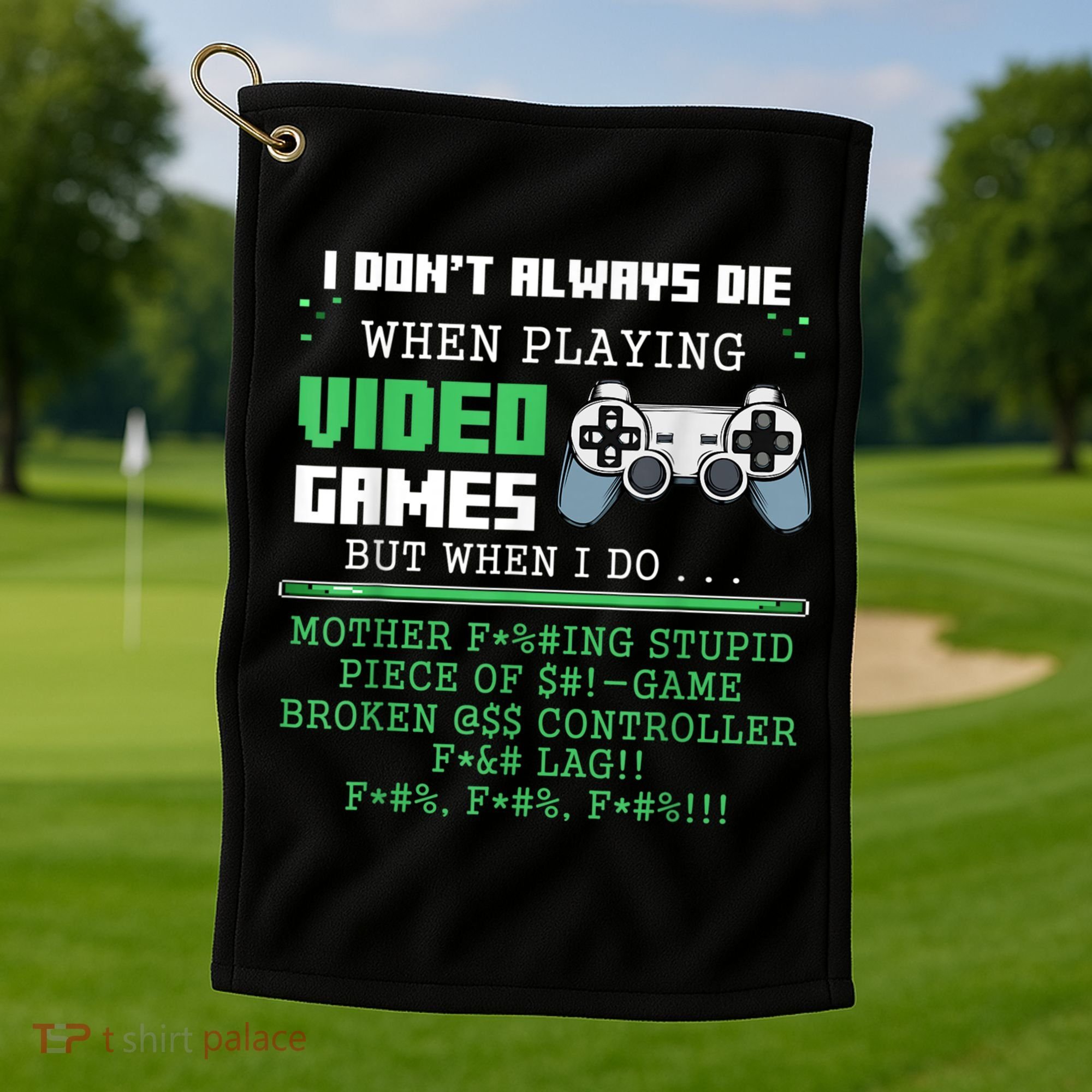I Don't Always Die When Playing Video Games Controller Gamer Golf Towel