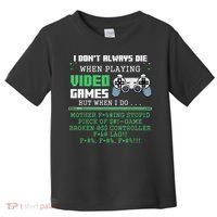 I Don't Always Die When Playing Video Games Controller Gamer Toddler T-Shirt thumb 0