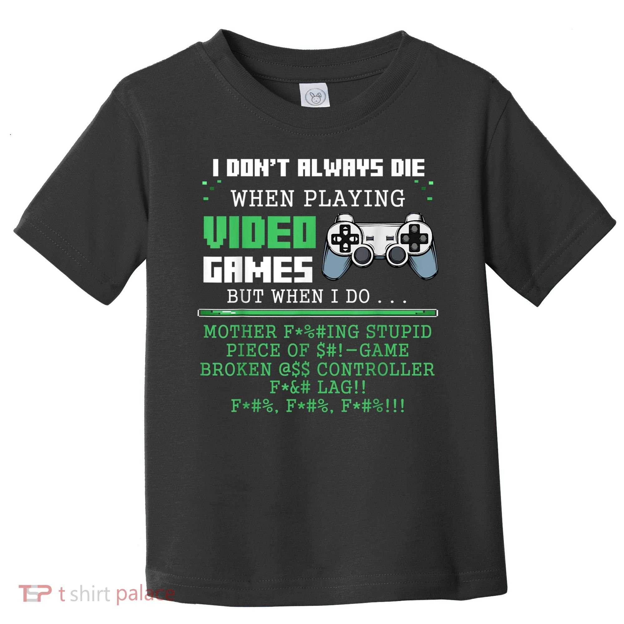 I Don't Always Die When Playing Video Games Controller Gamer Toddler T-Shirt