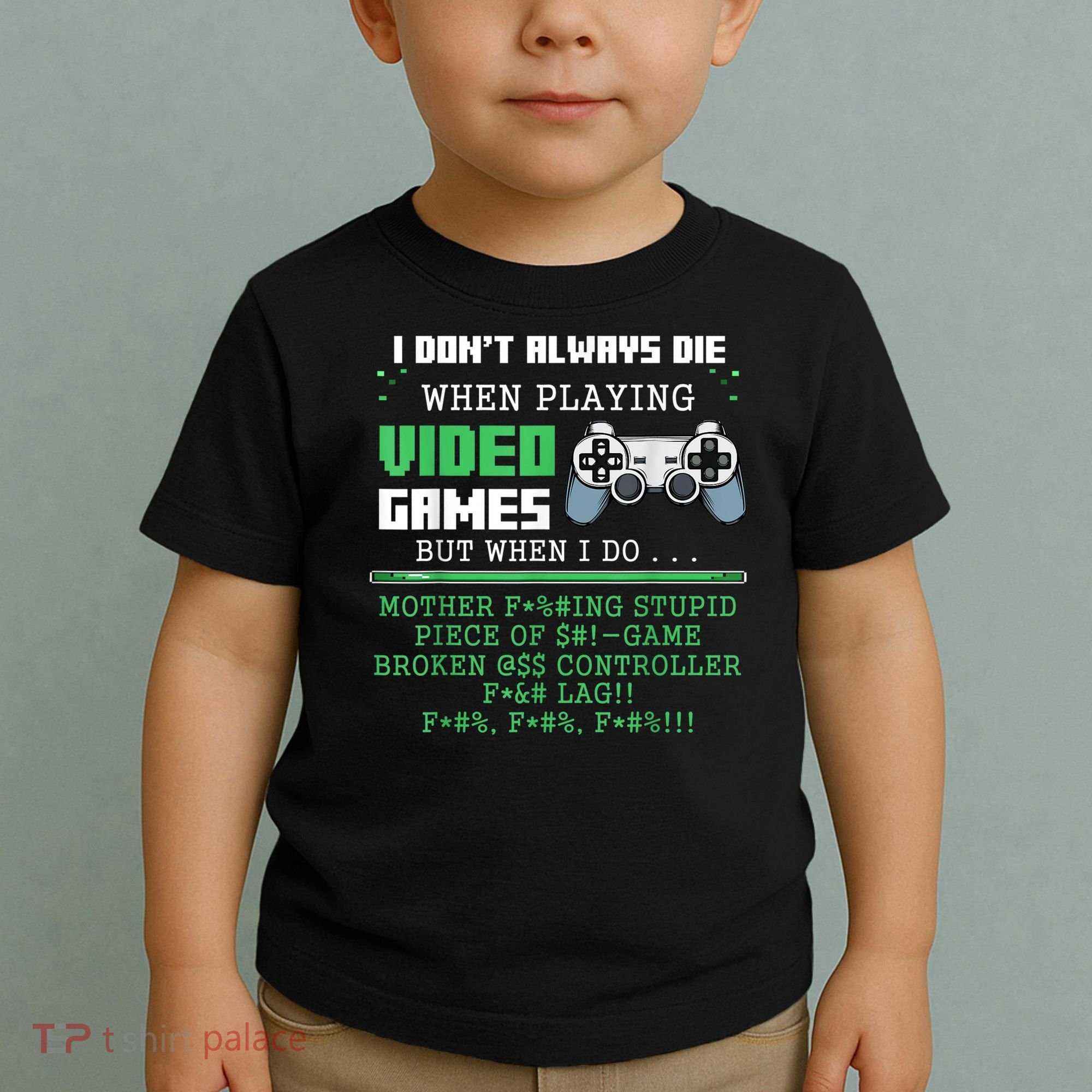 I Don't Always Die When Playing Video Games Controller Gamer Toddler T-Shirt