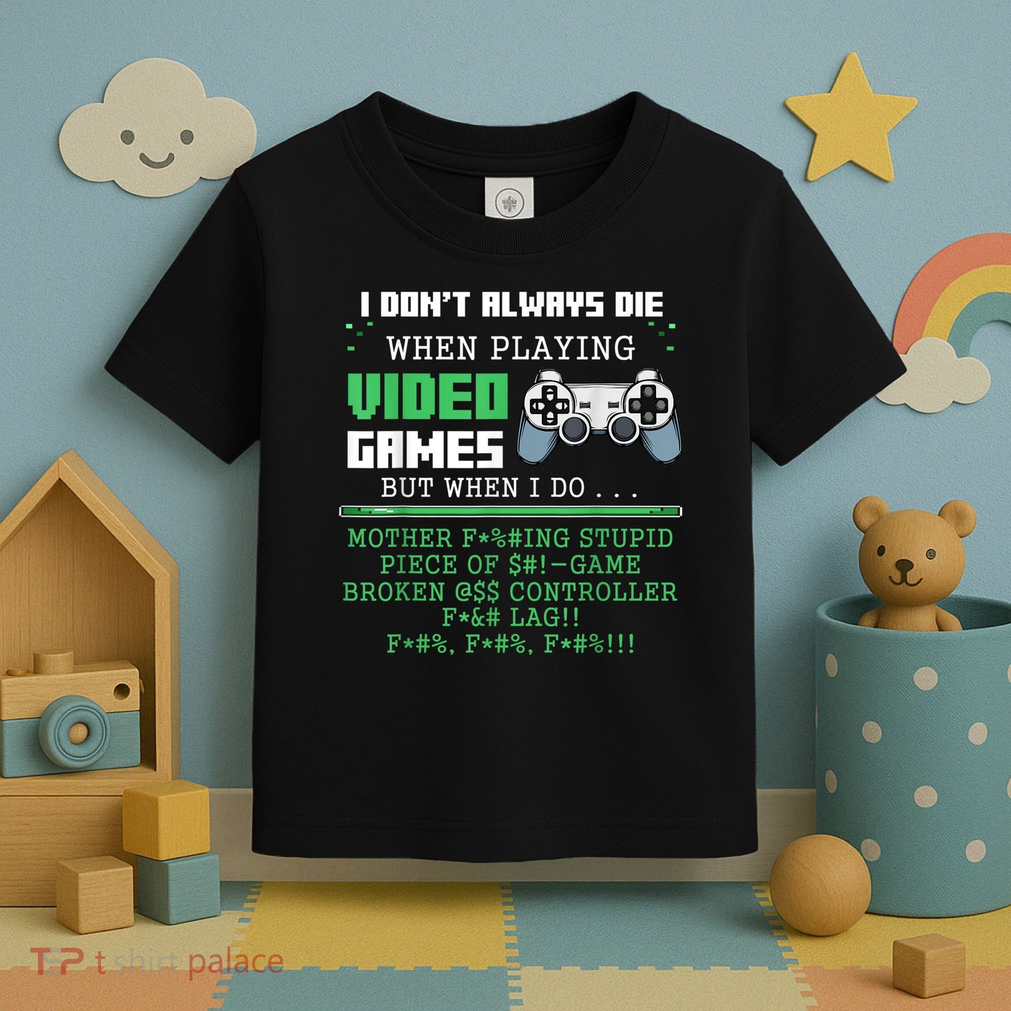 I Don't Always Die When Playing Video Games Controller Gamer Toddler T-Shirt