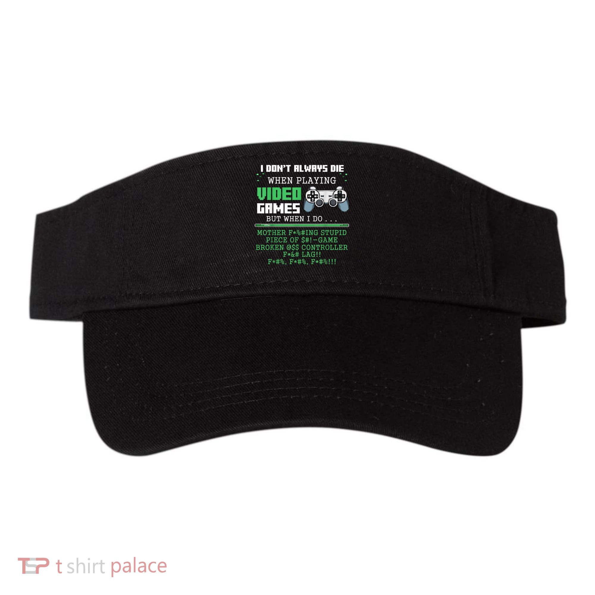 I Don't Always Die When Playing Video Games Controller Gamer Visor
