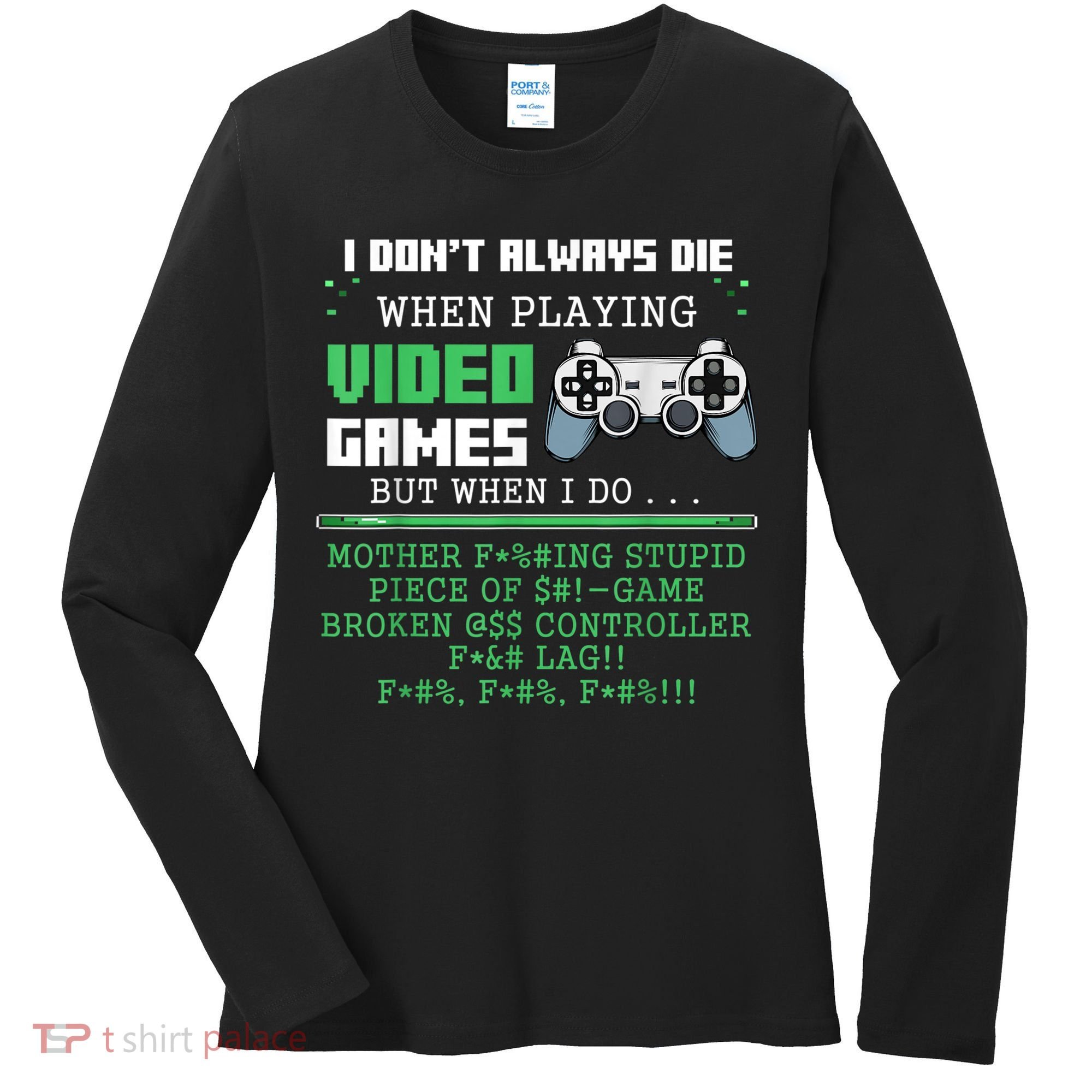 I Don't Always Die When Playing Video Games Controller Gamer Women's Long Sleeve Shirt