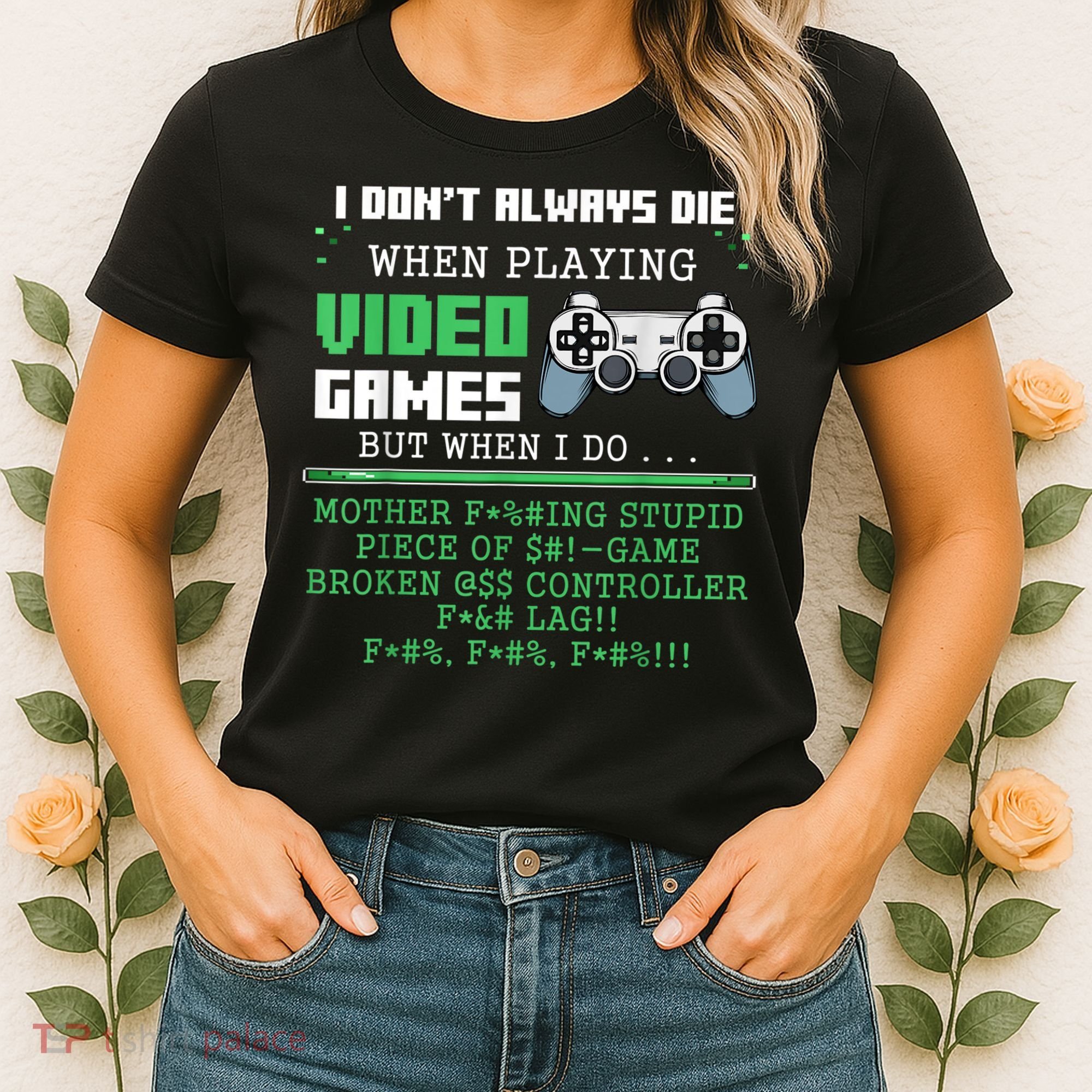I Don't Always Die When Playing Video Games Controller Gamer Women's T-Shirt
