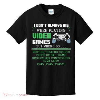 I Don't Always Die When Playing Video Games Controller Gamer Kids T-Shirt