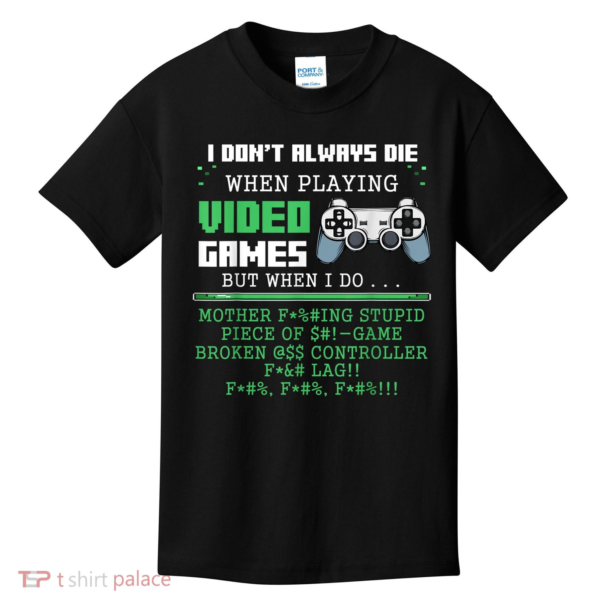 I Don't Always Die When Playing Video Games Controller Gamer Kids T-Shirt