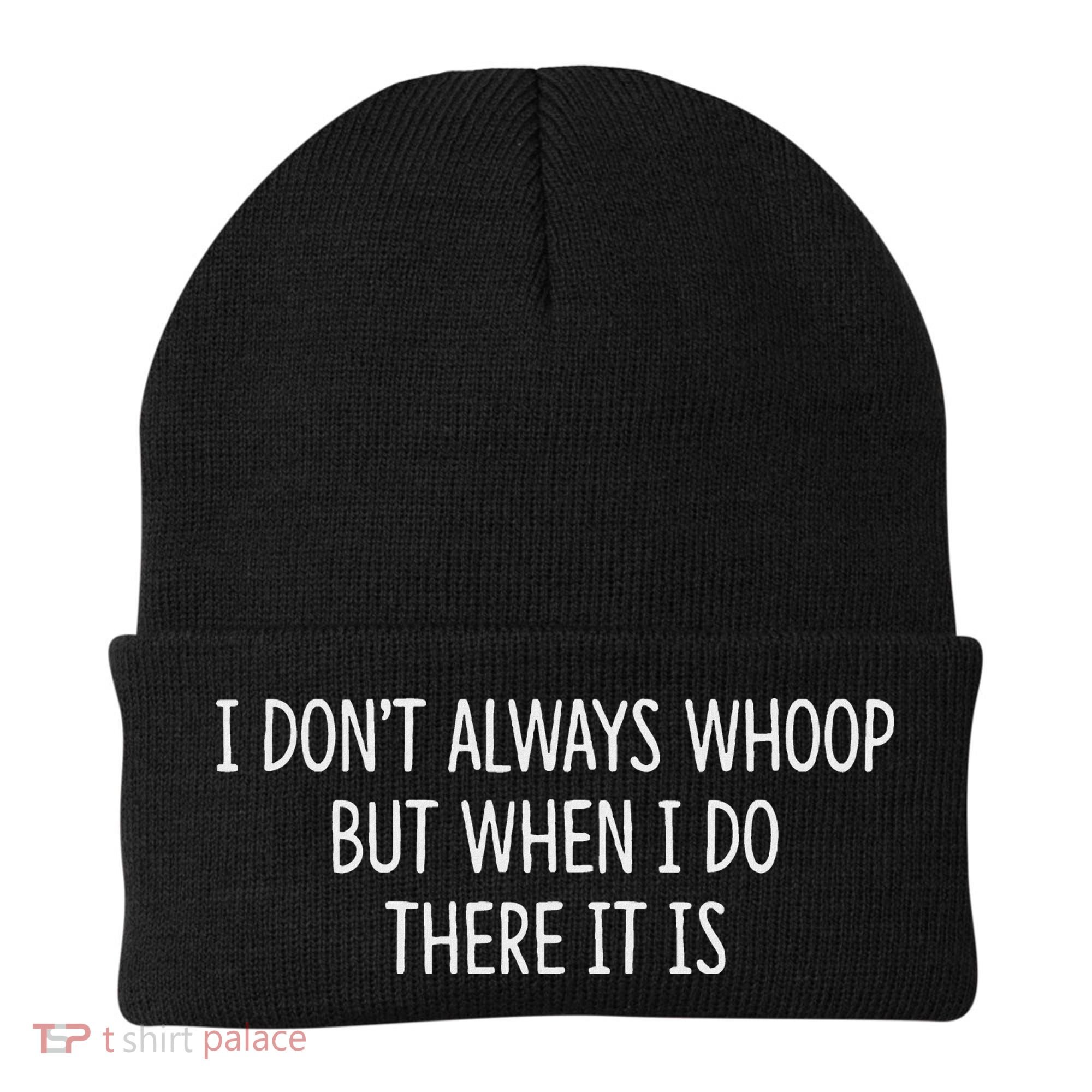 I DonT Always Whoop But When I Do There It Is Beanie