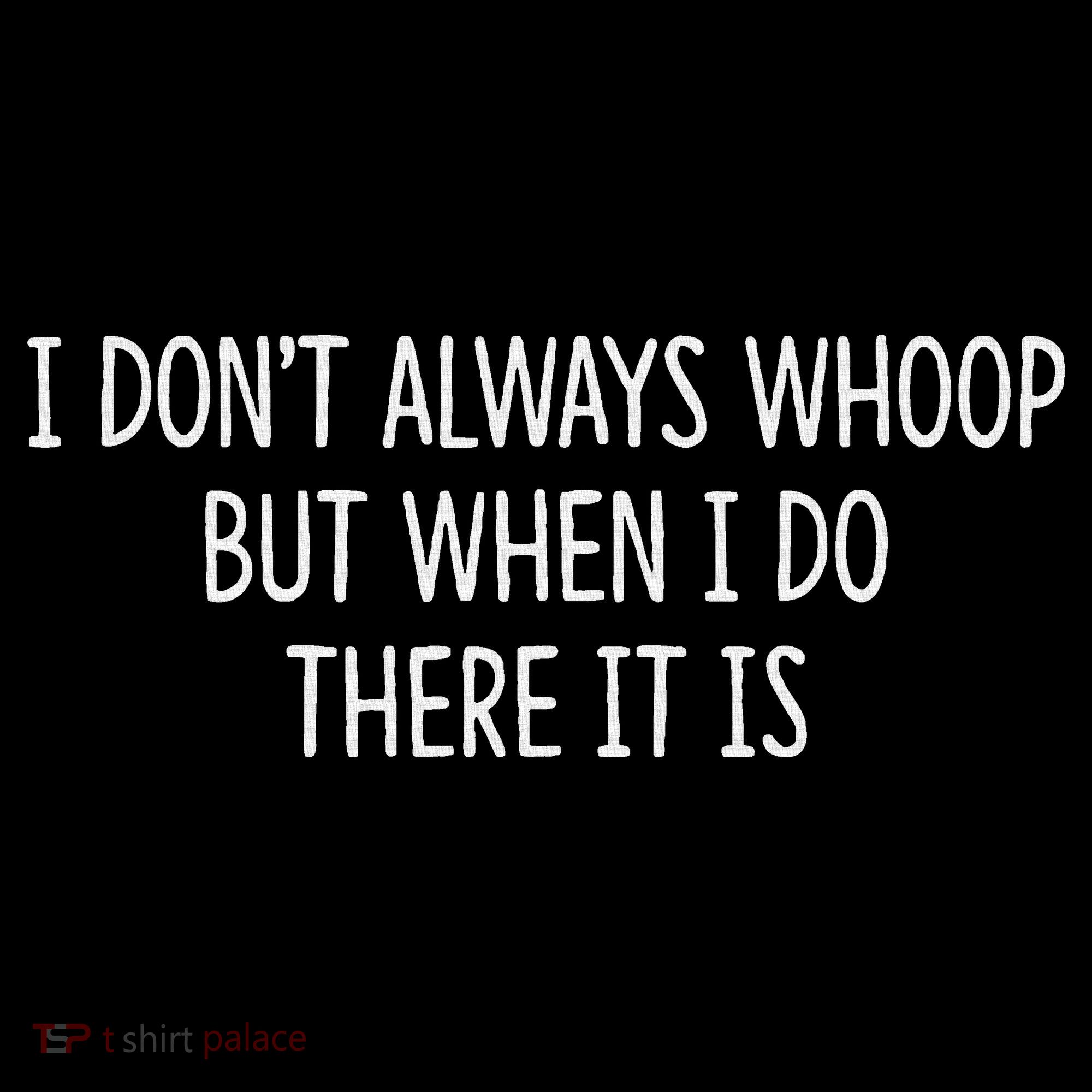 I DonT Always Whoop But When I Do There It Is Women's Hoodie