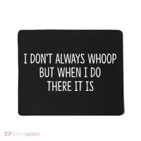 I DonT Always Whoop But When I Do There It Is Mousepad thumb 0
