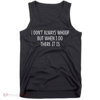 I DonT Always Whoop But When I Do There It Is Tank Top thumb 0