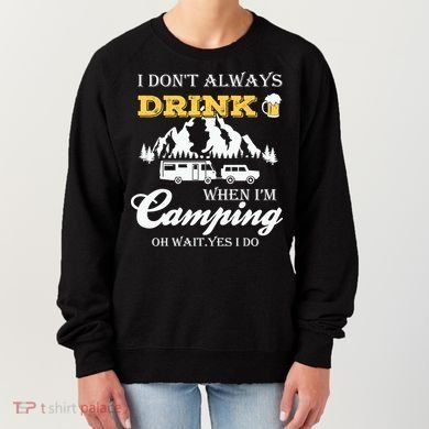 I Don't Always Drink When I'm Camping Lovers Funny Camper Women's Sweatshirt
