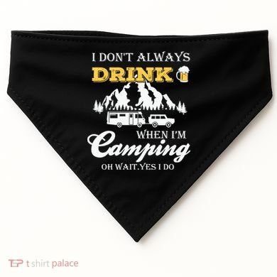 I Don't Always Drink When I'm Camping Lovers Funny Camper USA-Made Doggie Bandana