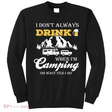 I Don't Always Drink When I'm Camping Lovers Funny Camper Sweatshirt