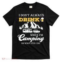 I Don't Always Drink When I'm Camping Lovers Funny Camper T-Shirt thumb 0