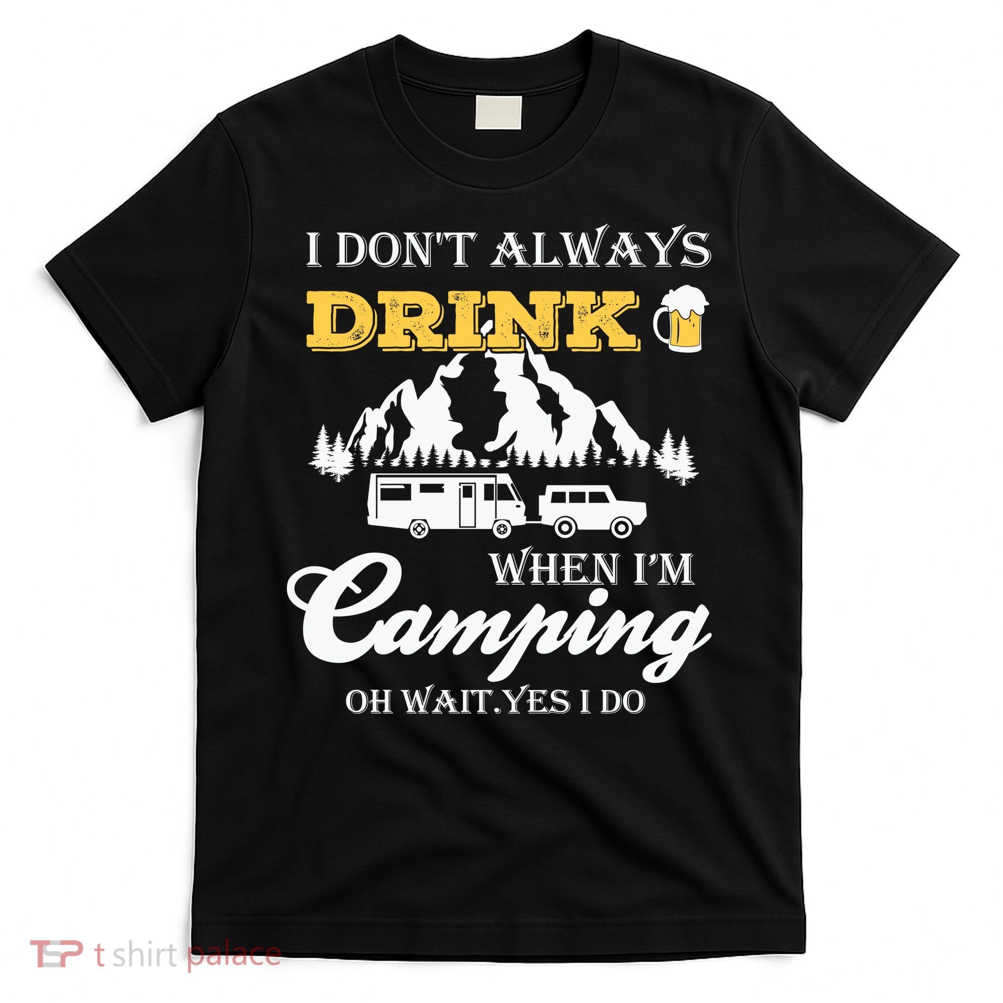 I Don't Always Drink When I'm Camping Lovers Funny Camper T-Shirt