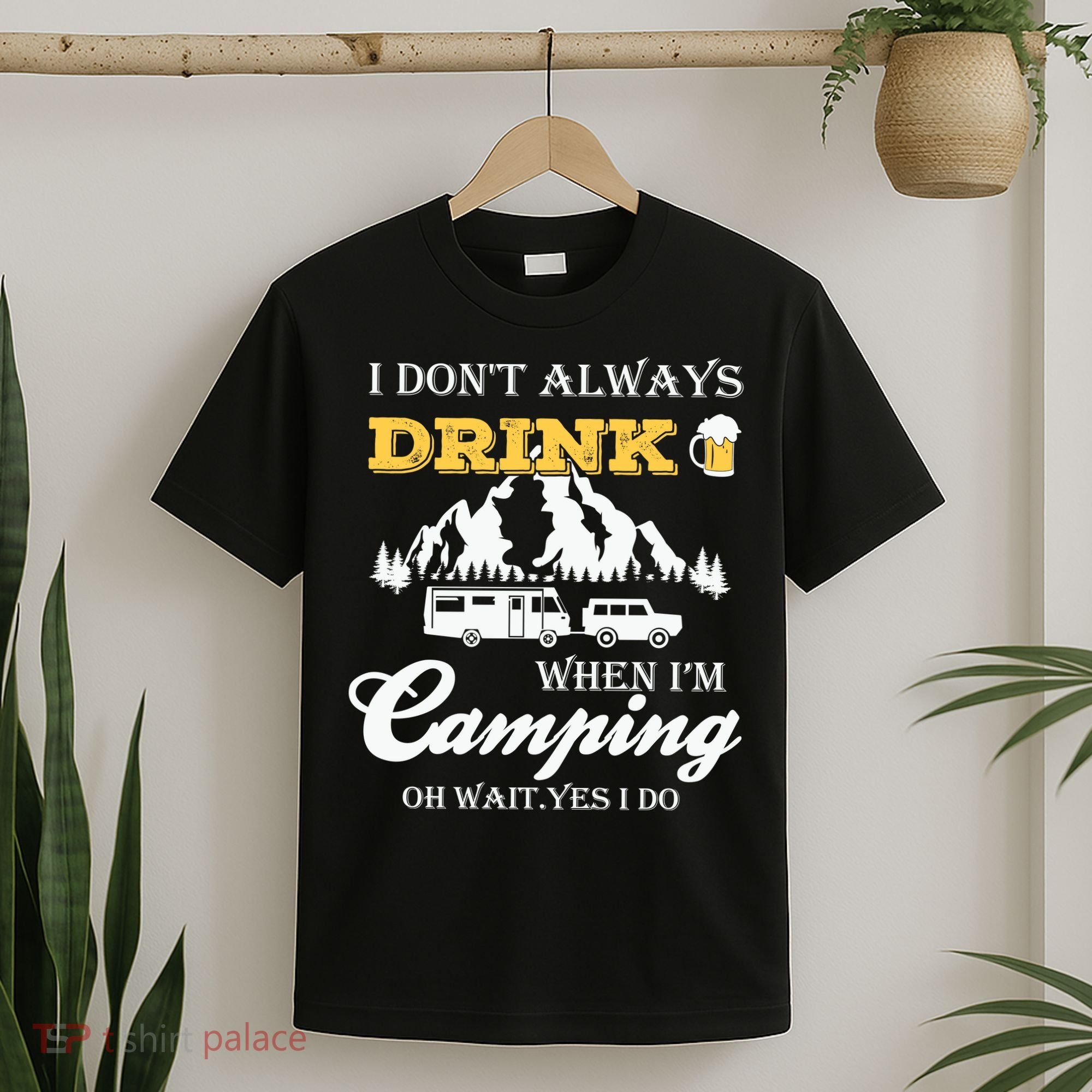 I Don't Always Drink When I'm Camping Lovers Funny Camper T-Shirt
