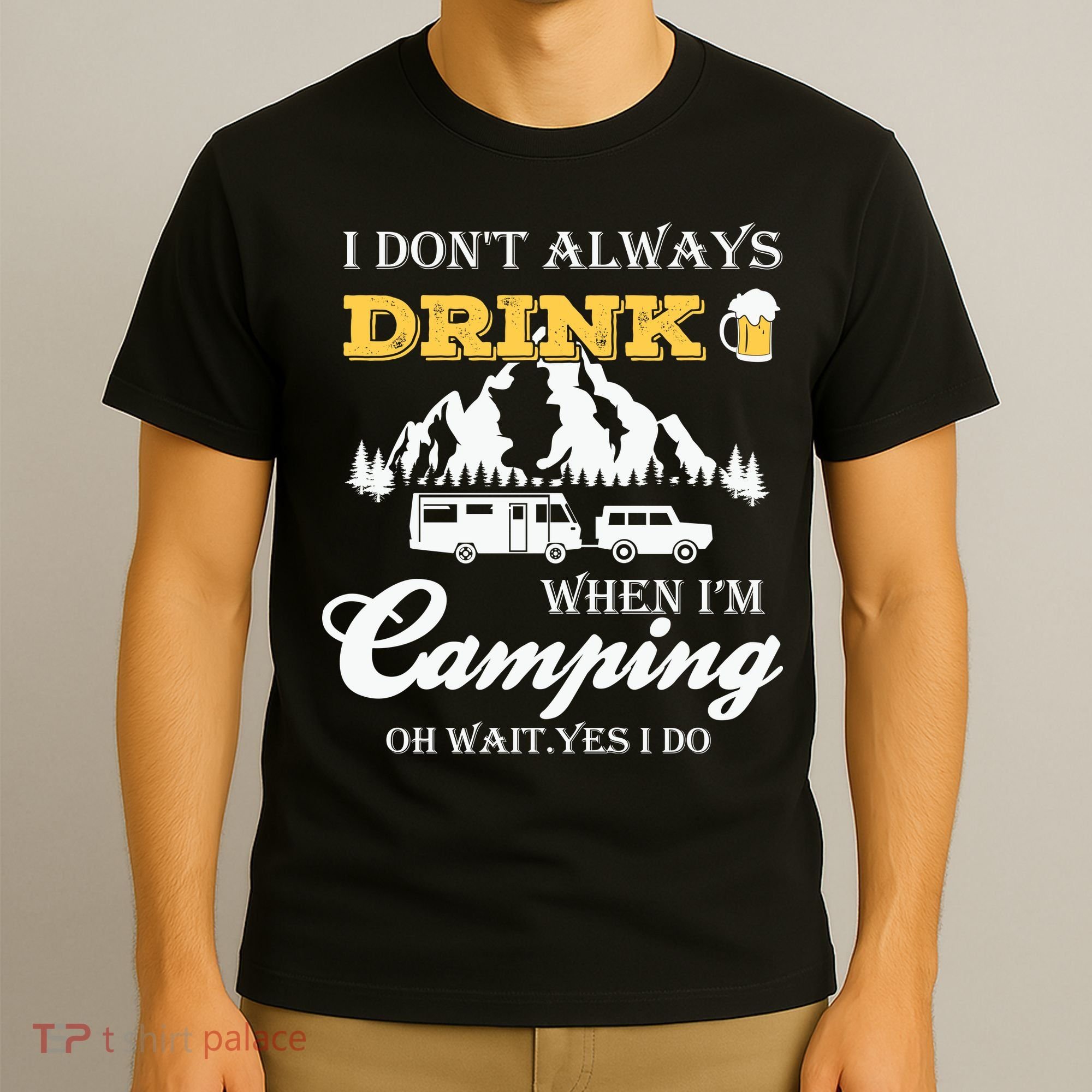 I Don't Always Drink When I'm Camping Lovers Funny Camper T-Shirt