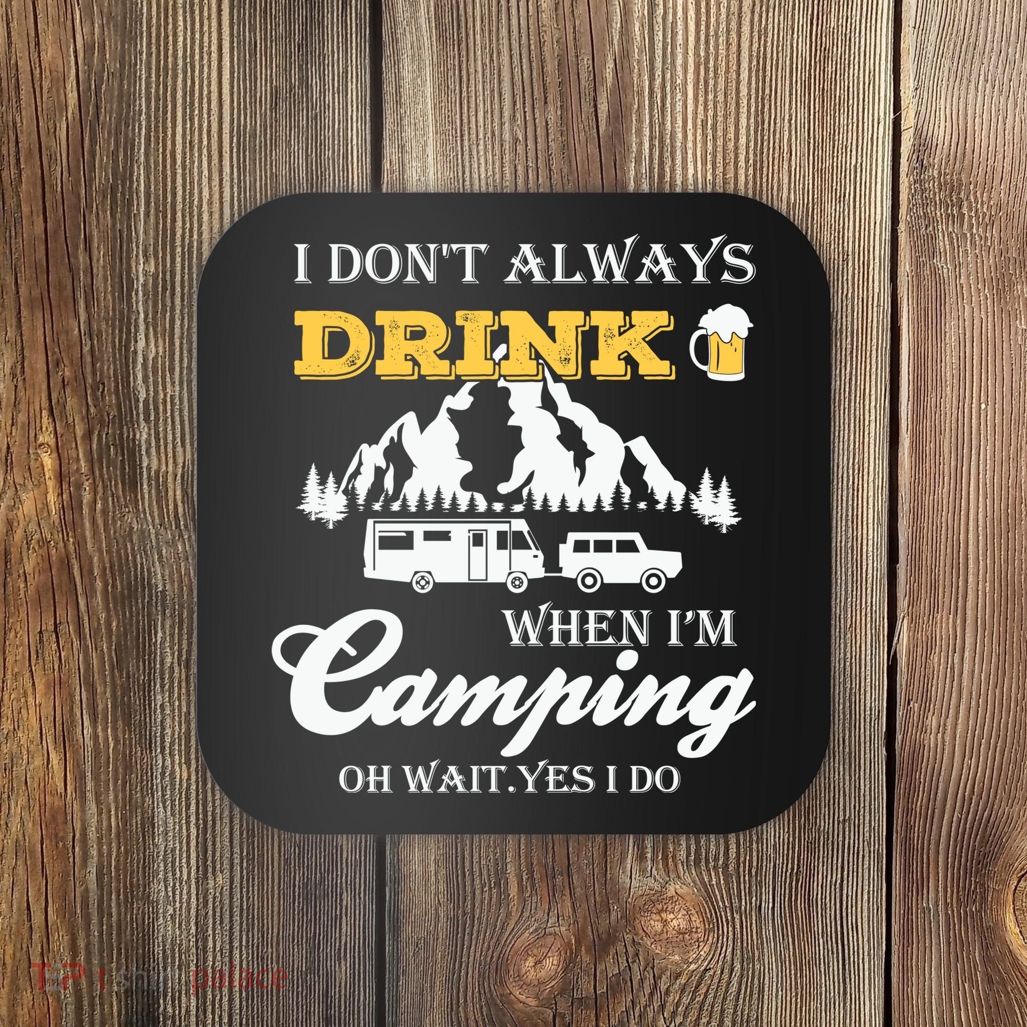I Don't Always Drink When I'm Camping Lovers Funny Camper Coaster