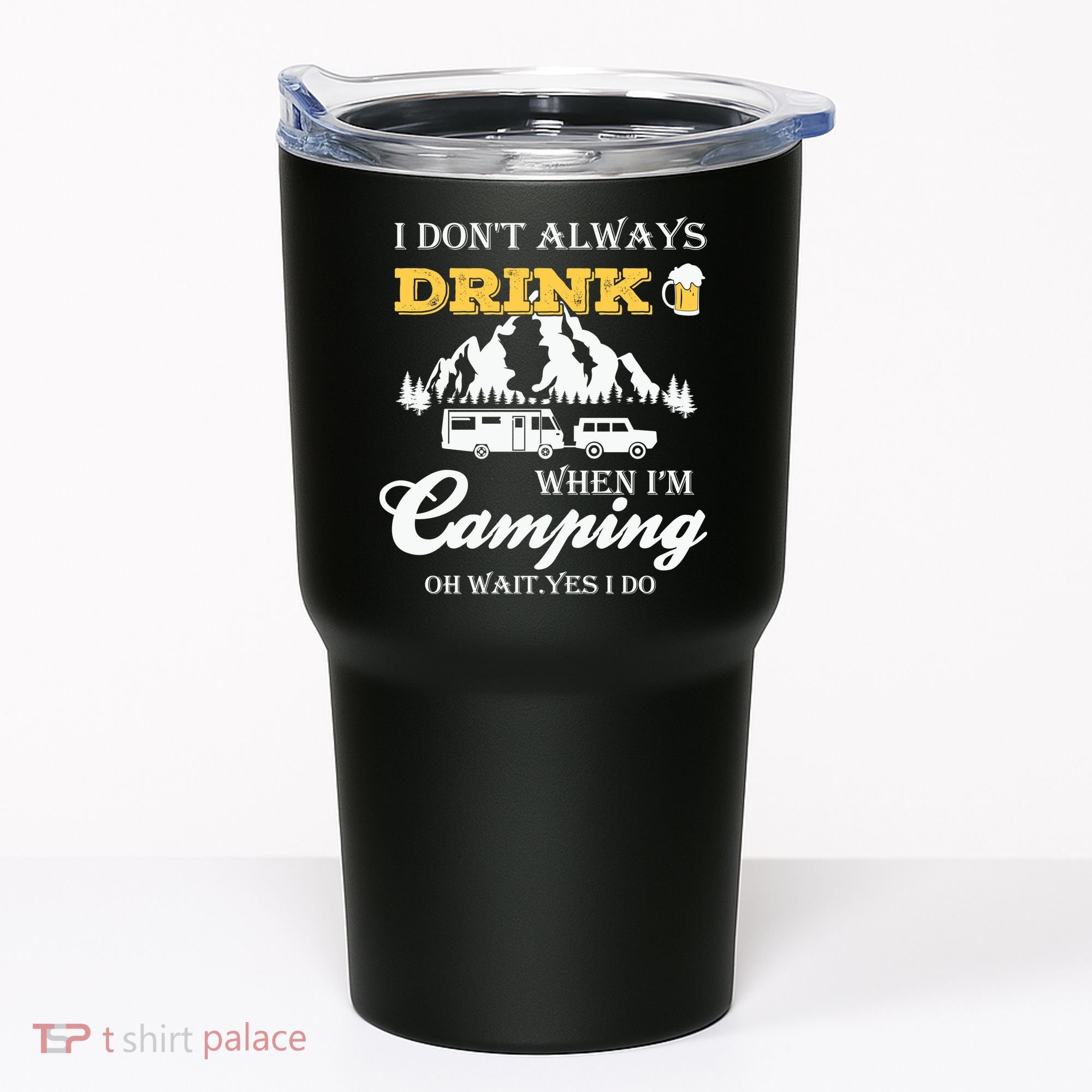 I Don't Always Drink When I'm Camping Lovers Funny Camper Tumbler