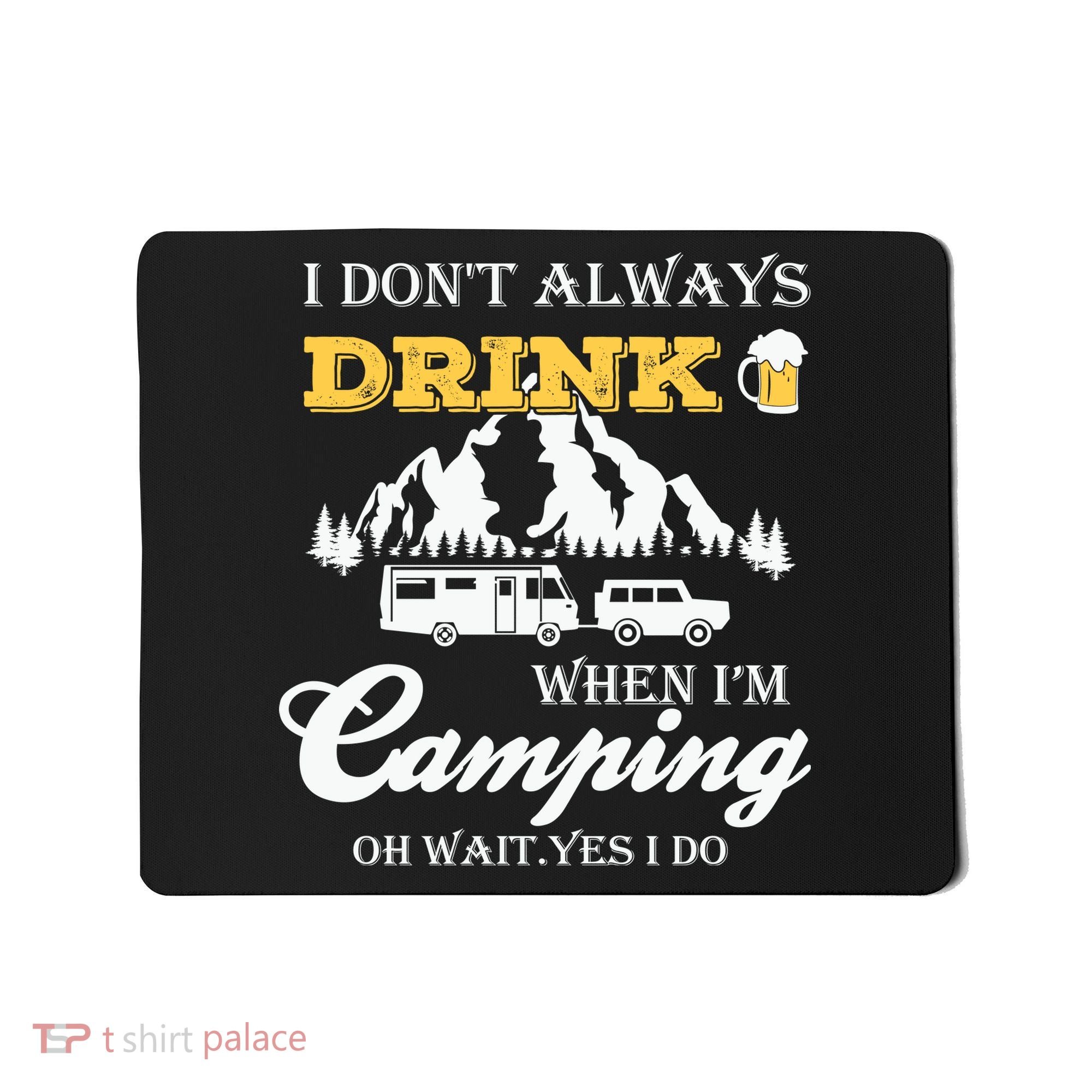 I Don't Always Drink When I'm Camping Lovers Funny Camper Mousepad