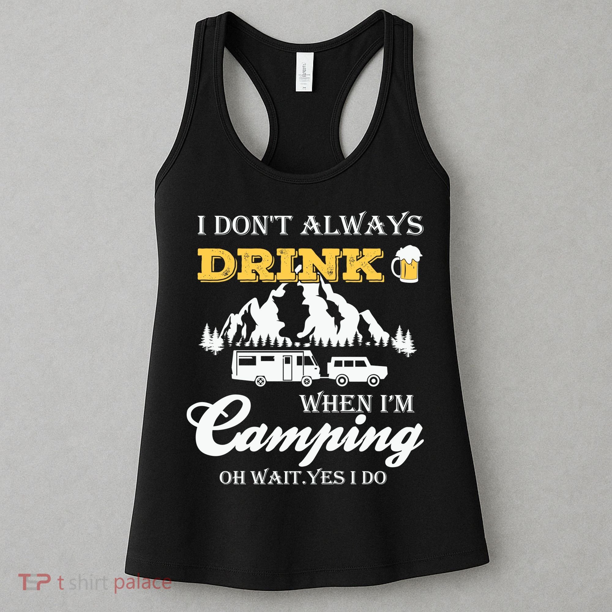 I Don't Always Drink When I'm Camping Lovers Funny Camper Women's Tank Top
