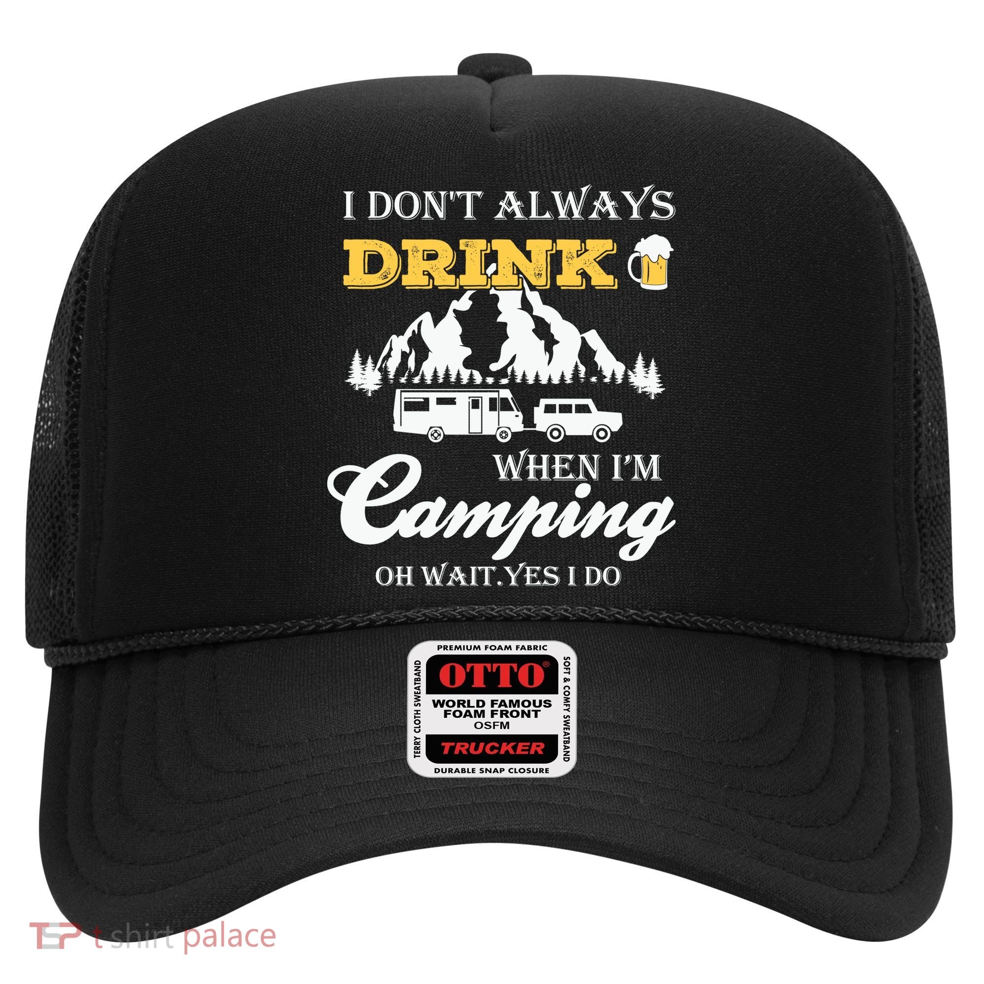 I Don't Always Drink When I'm Camping Lovers Funny Camper Hat