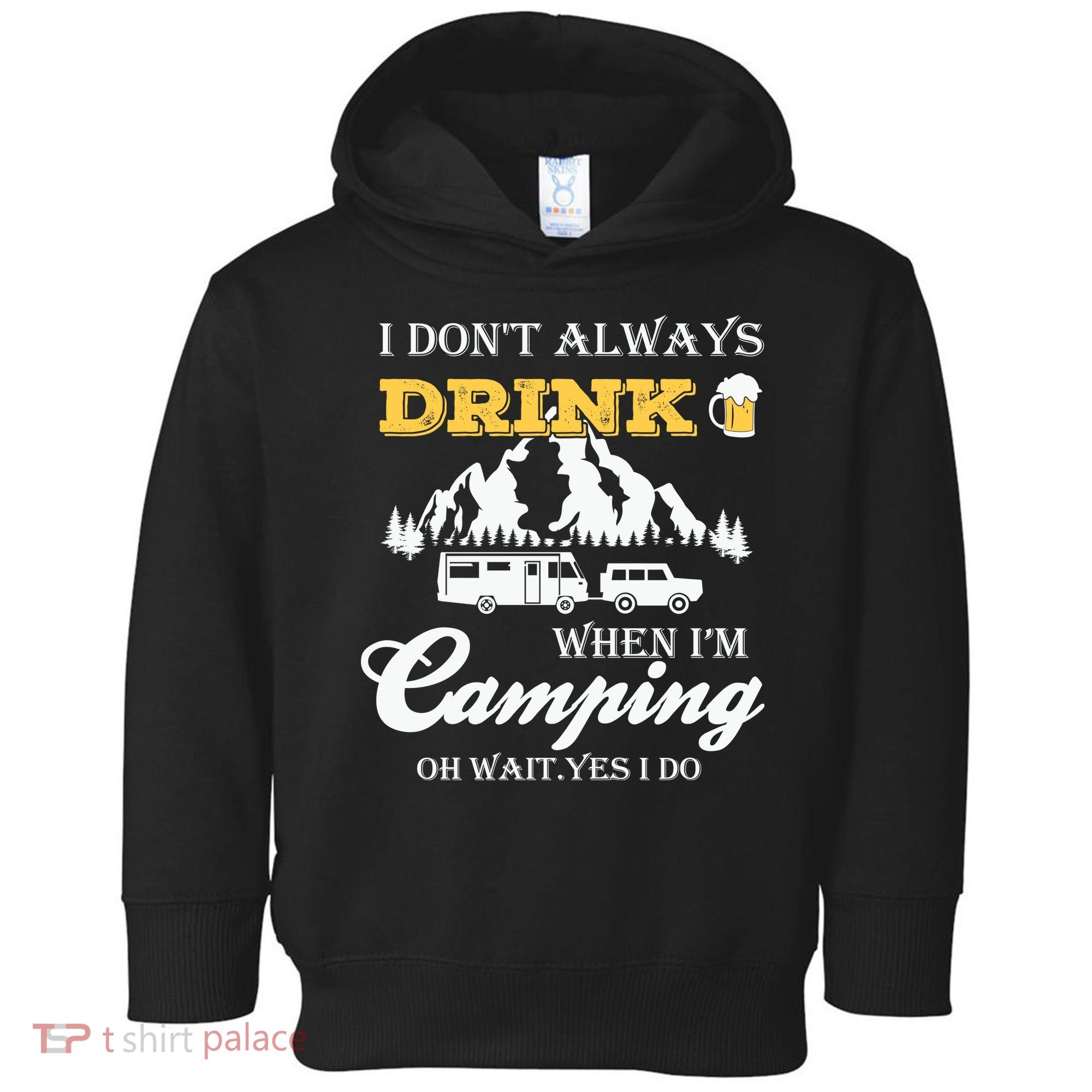 I Don't Always Drink When I'm Camping Lovers Funny Camper Toddler Hoodie