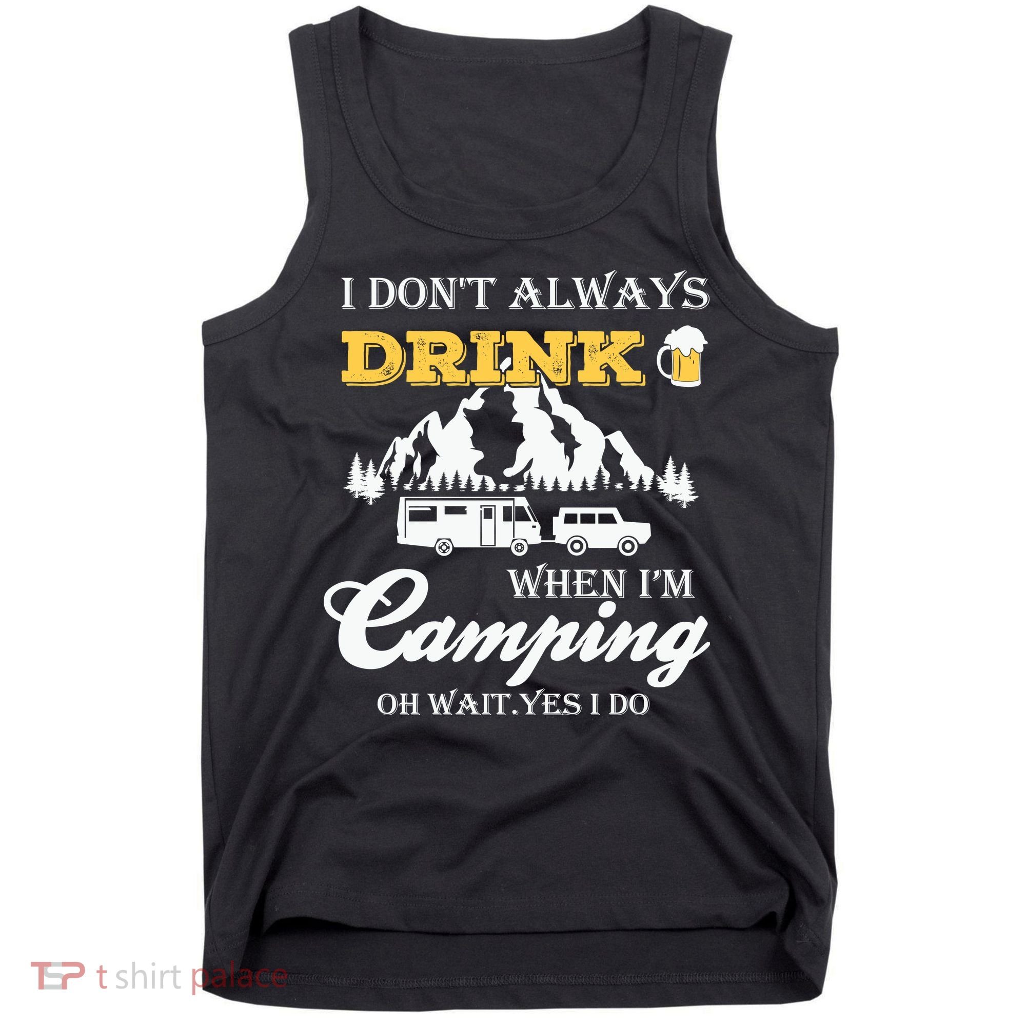 I Don't Always Drink When I'm Camping Lovers Funny Camper Tank Top