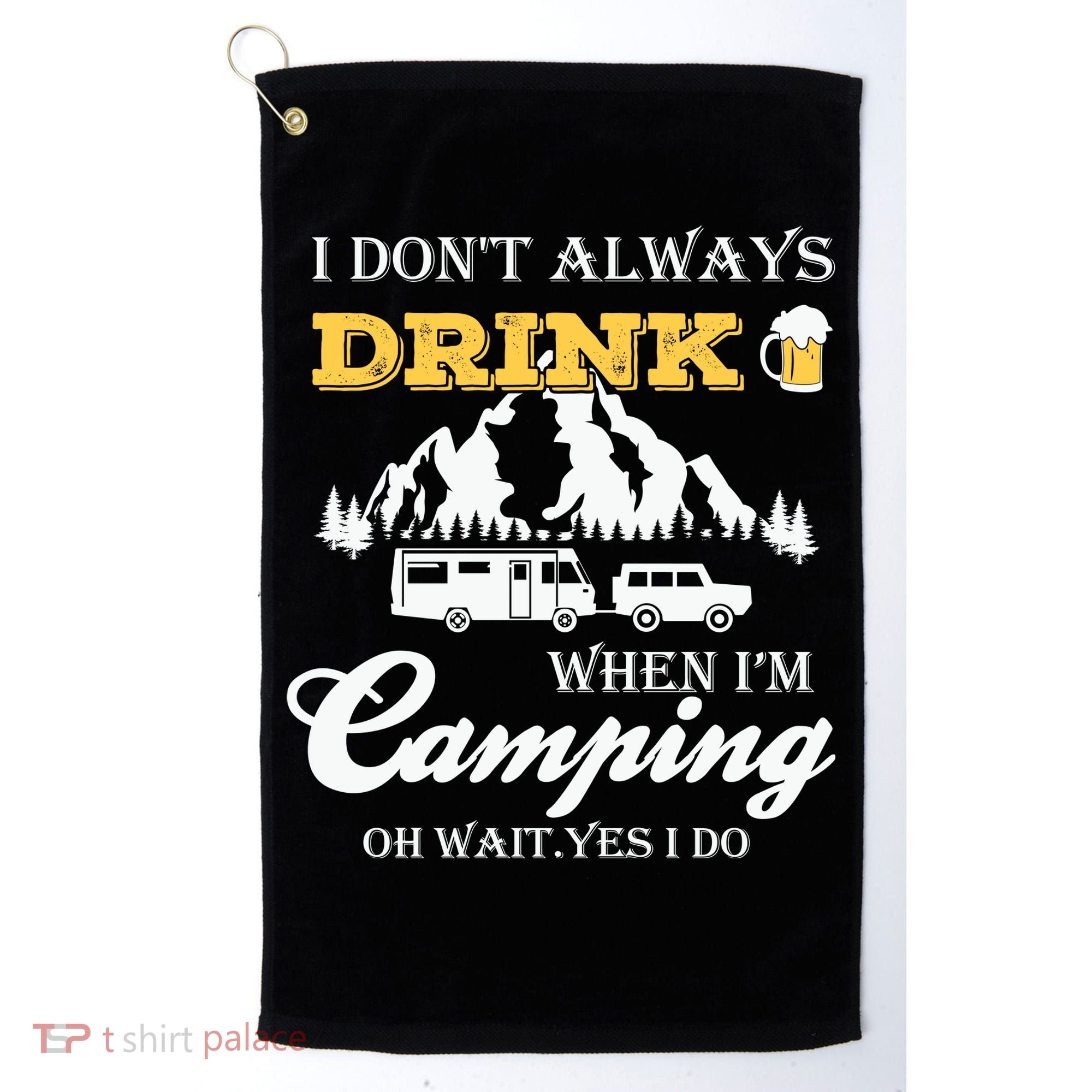 I Don't Always Drink When I'm Camping Lovers Funny Camper Golf Towel