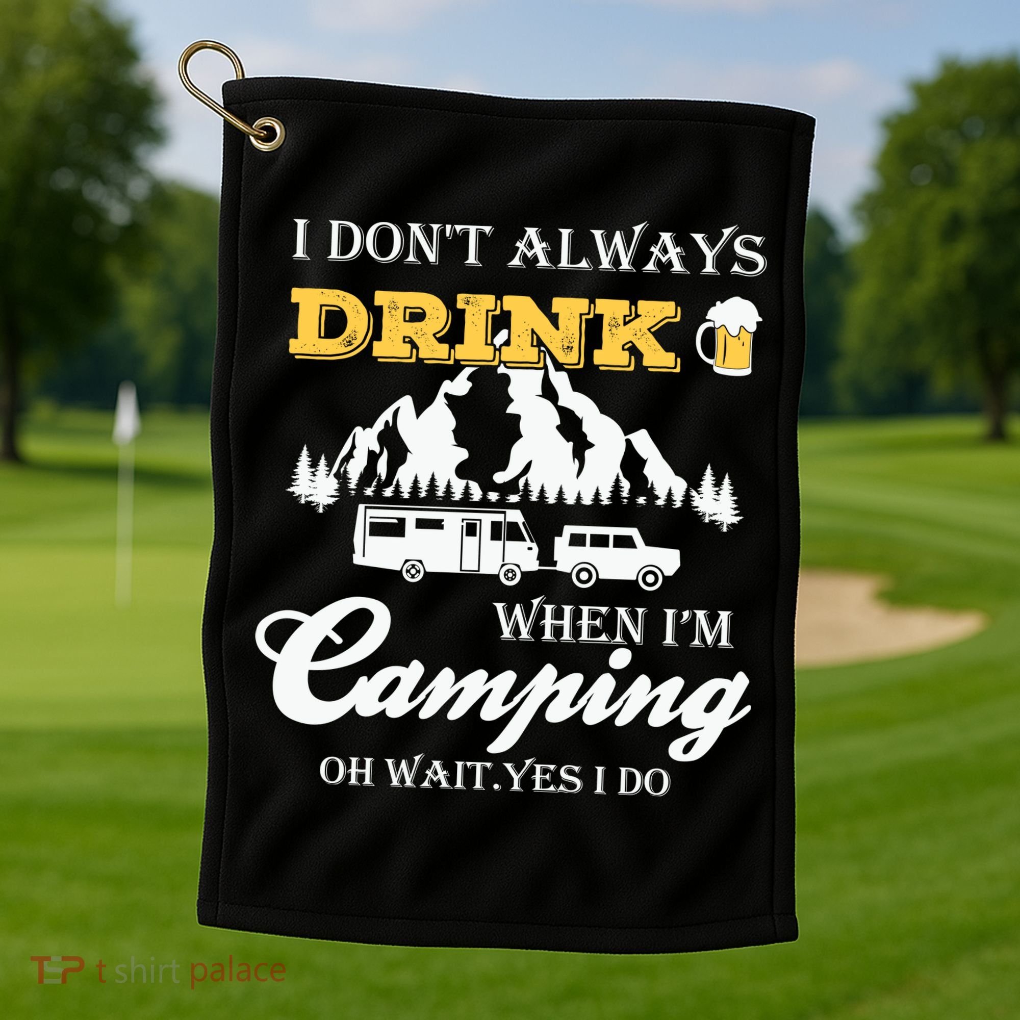 I Don't Always Drink When I'm Camping Lovers Funny Camper Golf Towel