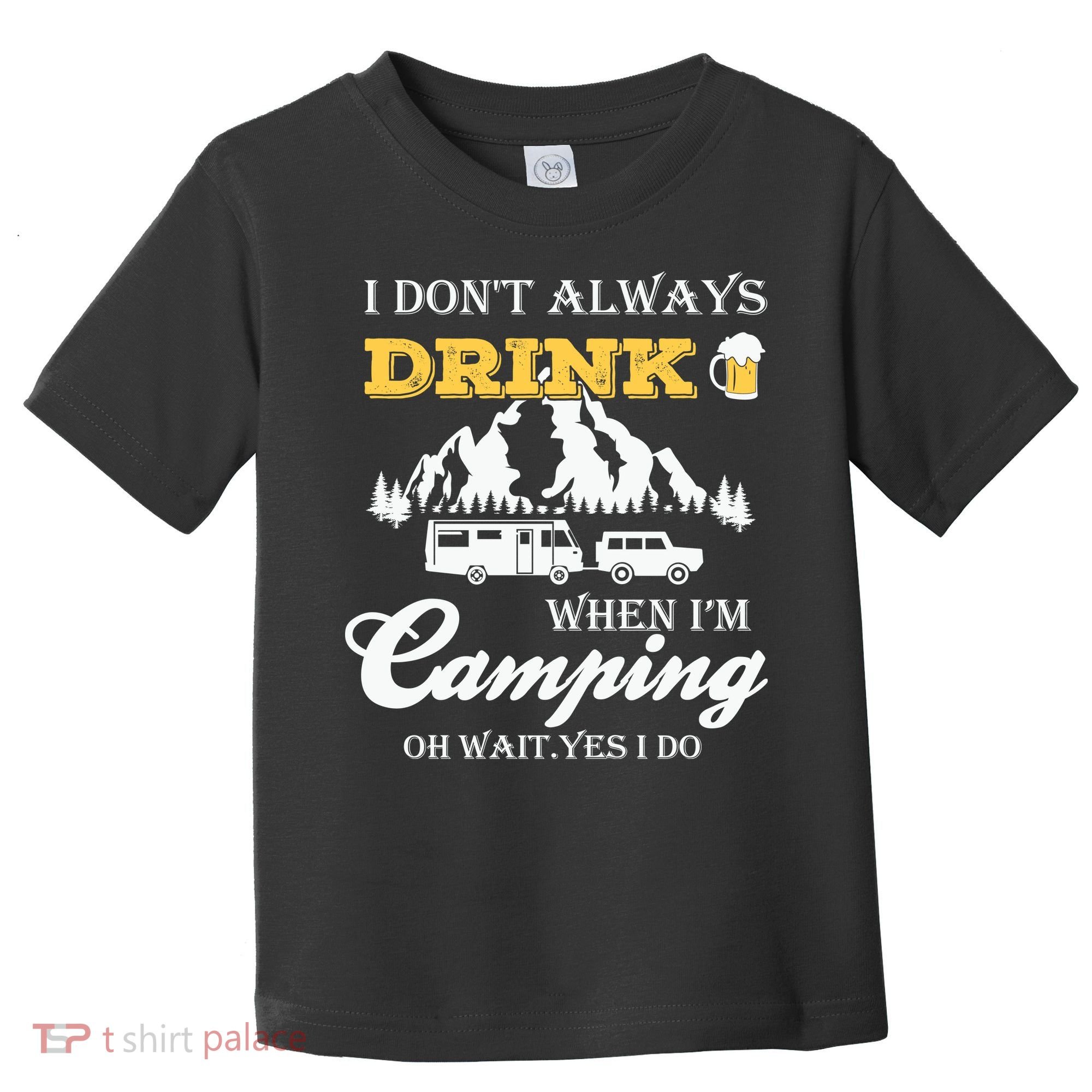 I Don't Always Drink When I'm Camping Lovers Funny Camper Toddler T-Shirt
