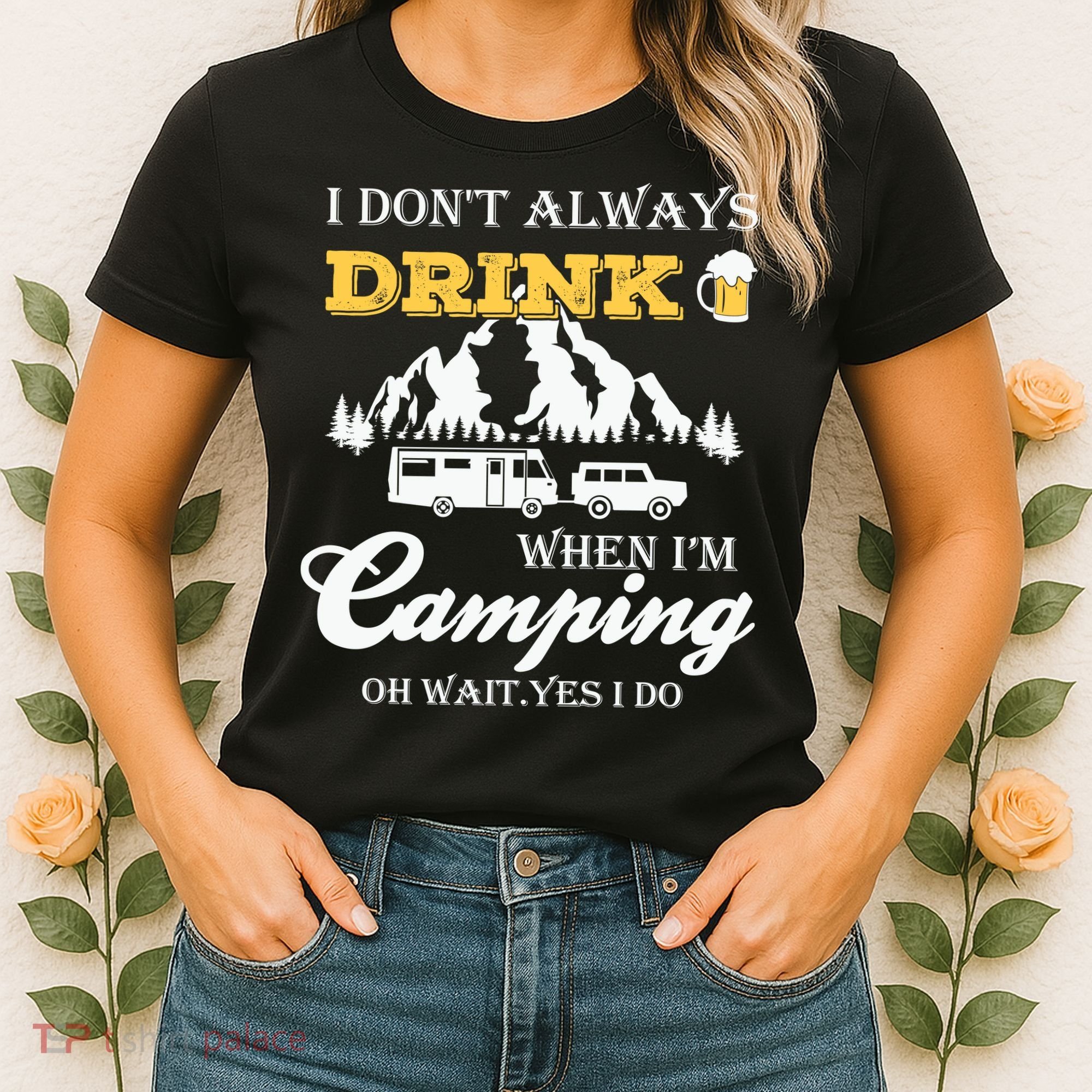 I Don't Always Drink When I'm Camping Lovers Funny Camper Women's T-Shirt