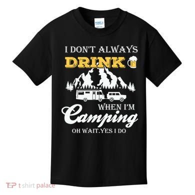 I Don't Always Drink When I'm Camping Lovers Funny Camper Kids T-Shirt