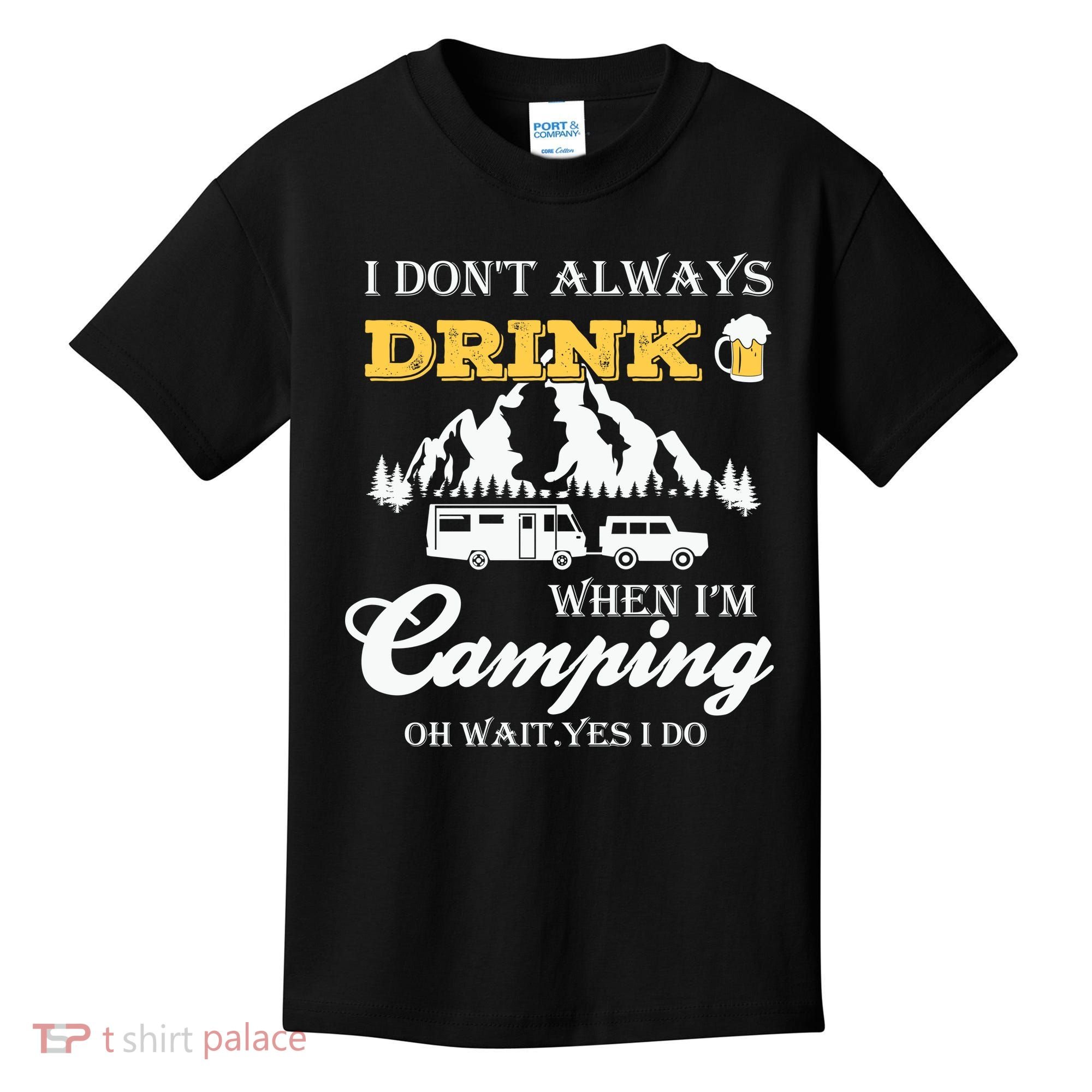 I Don't Always Drink When I'm Camping Lovers Funny Camper Kids T-Shirt