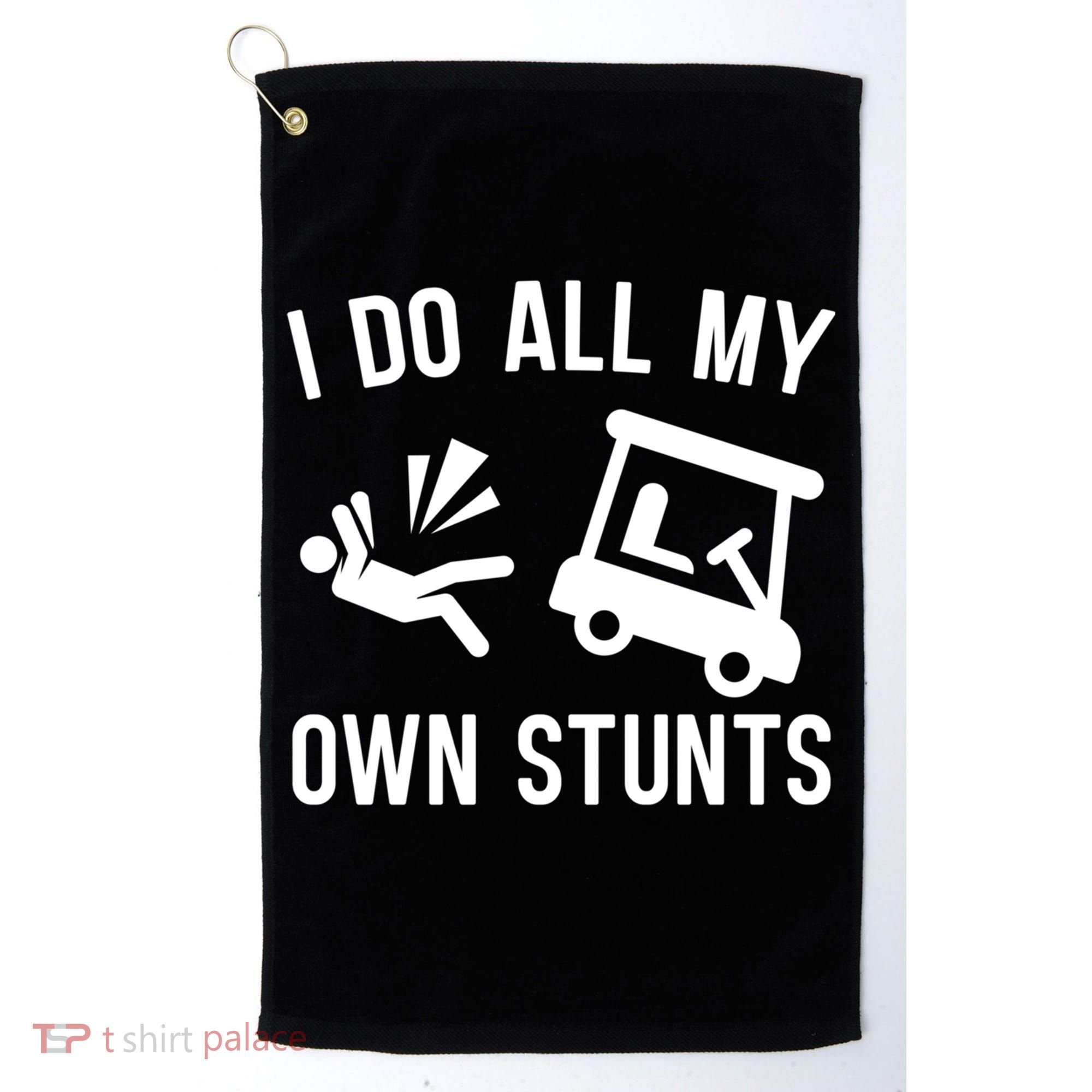 I Do All My Own Stunts For Golfers Gift Golf Towel
