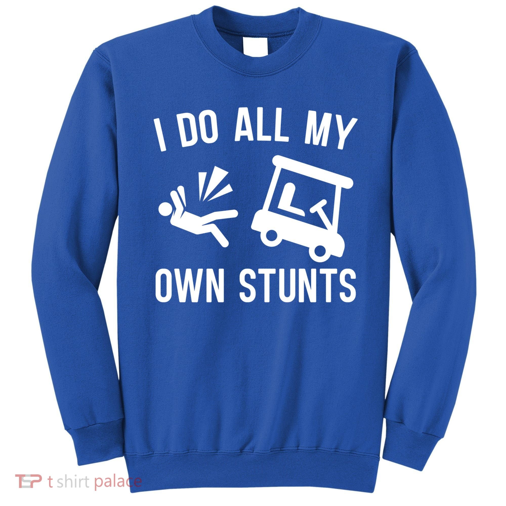 I Do All My Own Stunts For Golfers Gift Sweatshirt